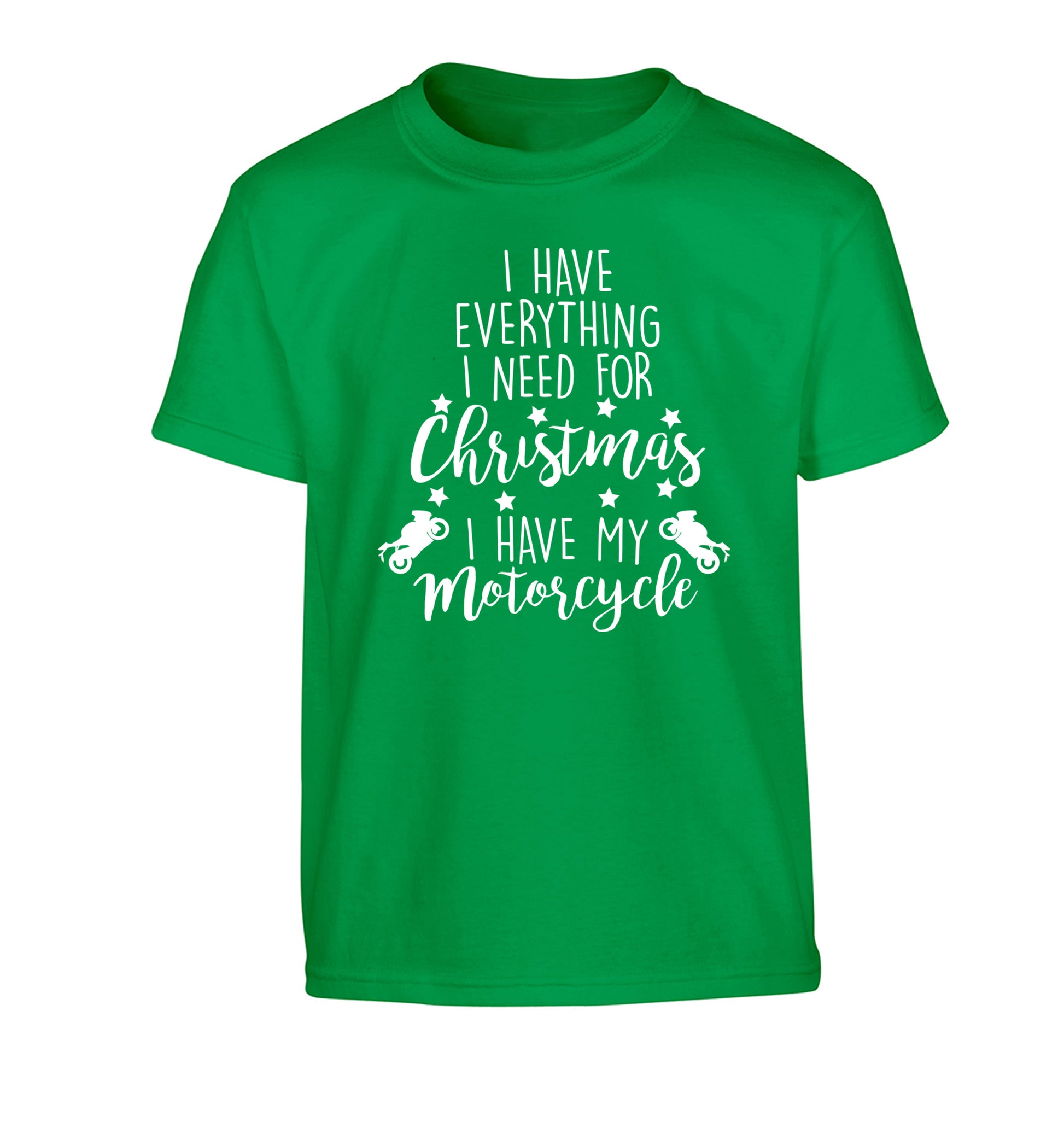I have everything I need for Christmas I have my motorcycle Children's green Tshirt 12-13 Years