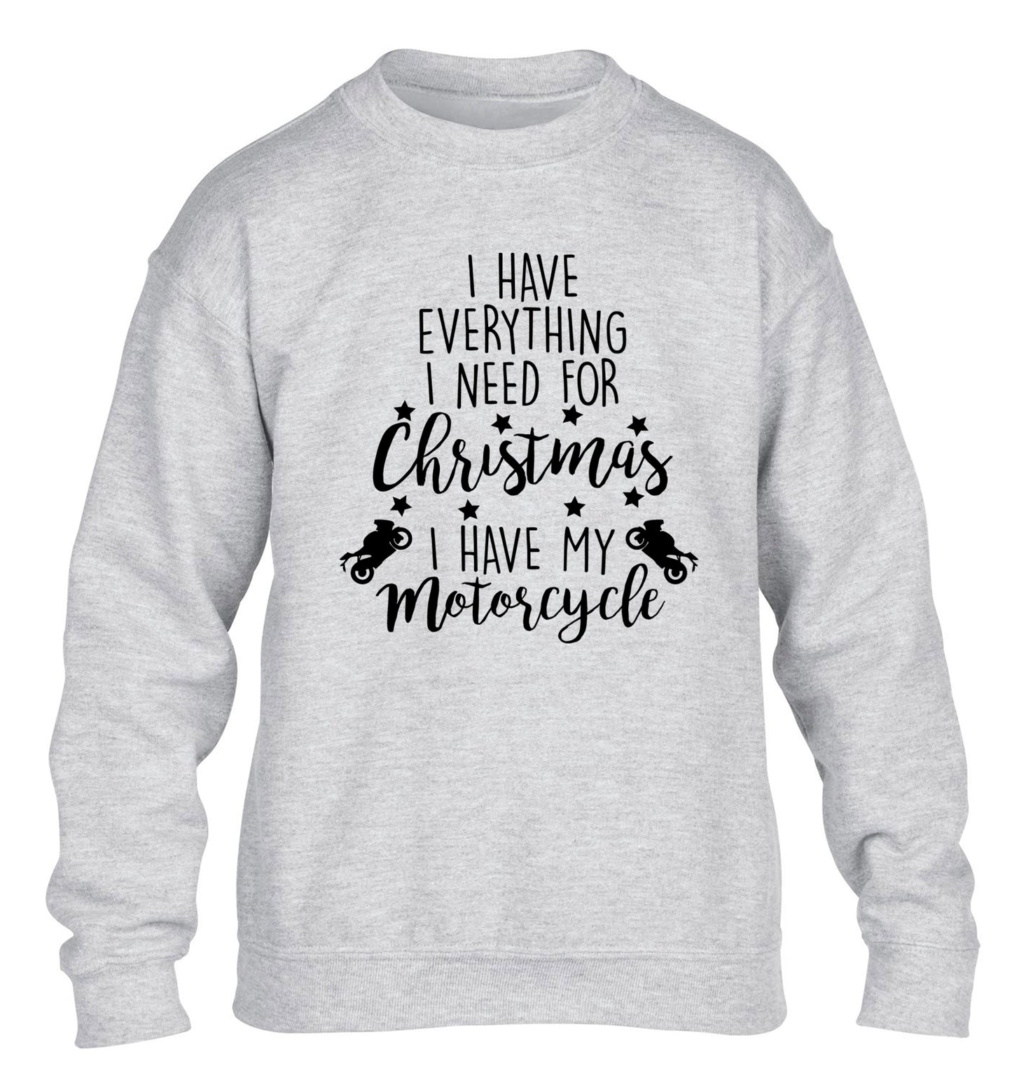 I have everything I need for Christmas I have my motorcycle children's grey sweater 12-13 Years