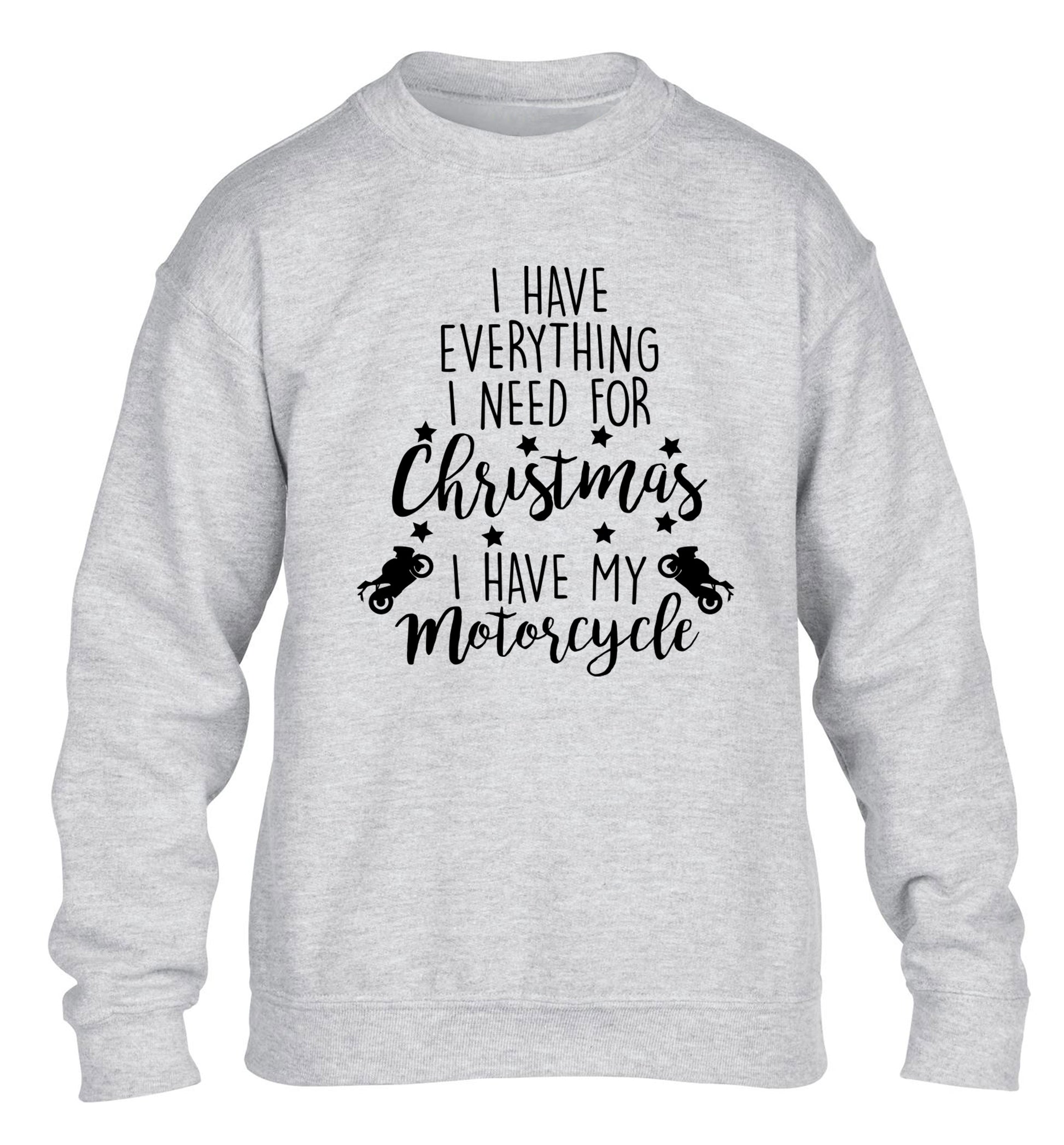 I have everything I need for Christmas I have my motorcycle children's grey sweater 12-13 Years