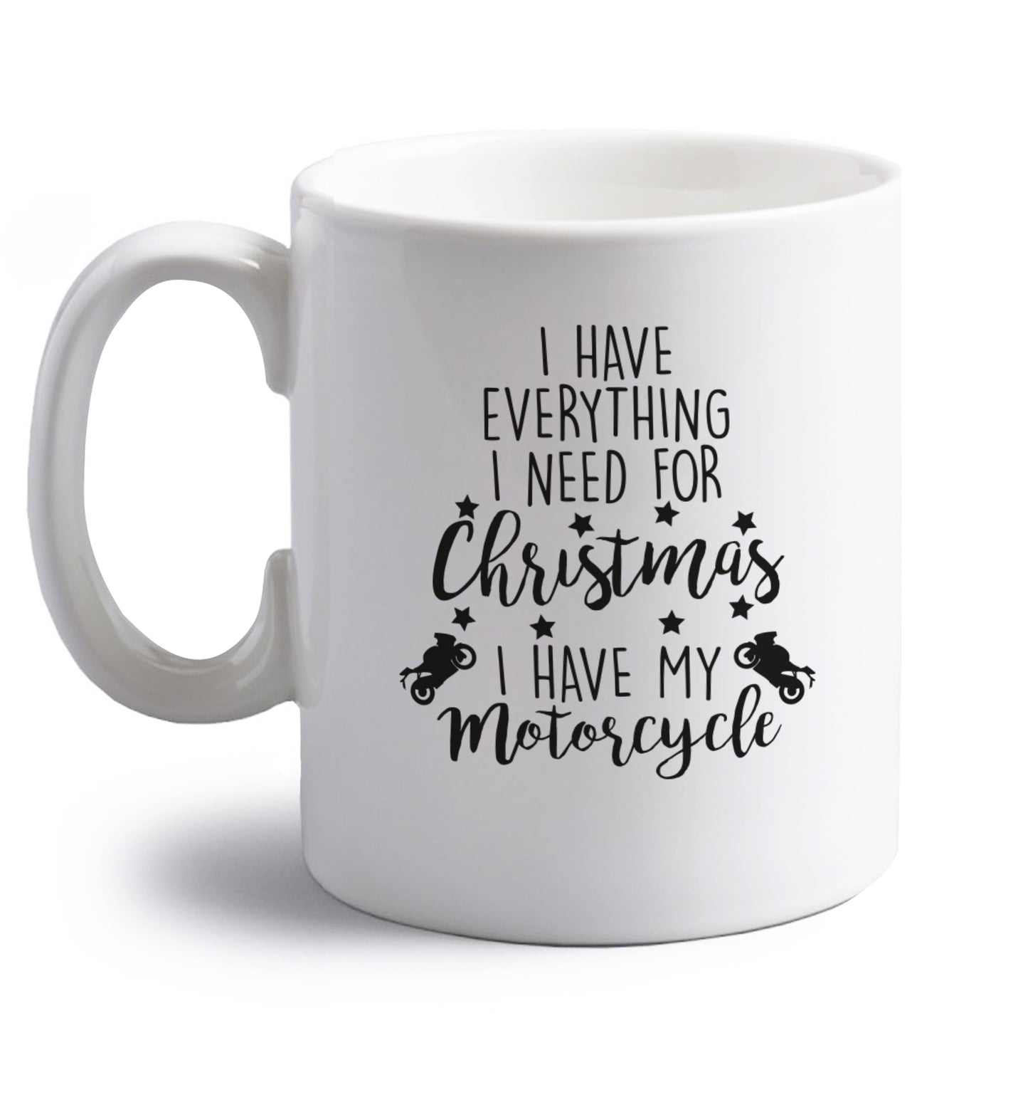 I have everything I need for Christmas I have my motorcycle right handed white ceramic mug 