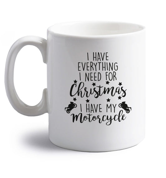 I have everything I need for Christmas I have my motorcycle right handed white ceramic mug 