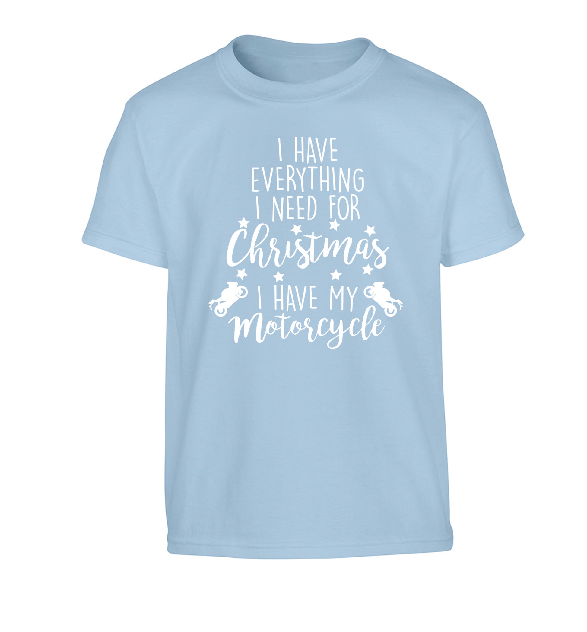 I have everything I need for Christmas I have my motorcycle Children's light blue Tshirt 12-13 Years