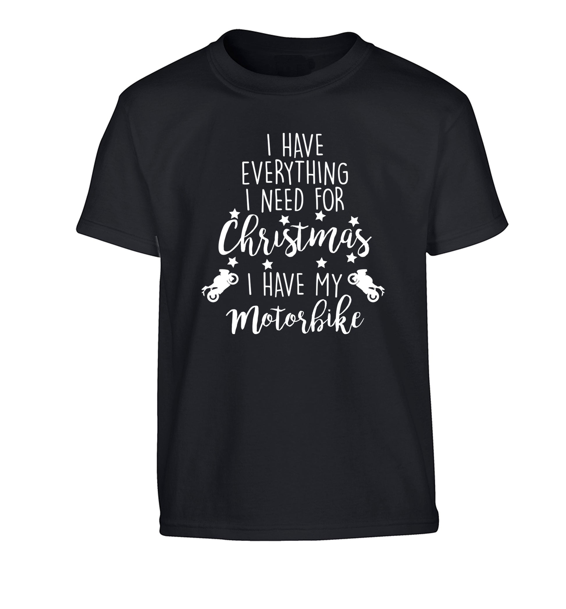 I have everything I need for Christmas I have my motorbike Children's black Tshirt 12-13 Years