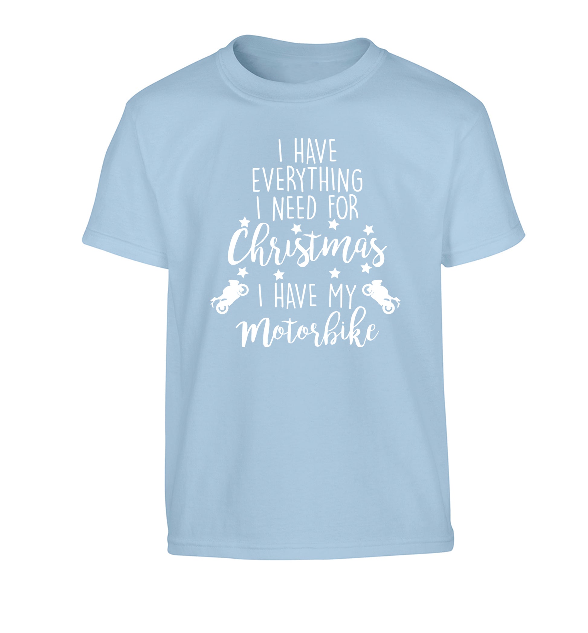 I have everything I need for Christmas I have my motorbike Children's light blue Tshirt 12-13 Years