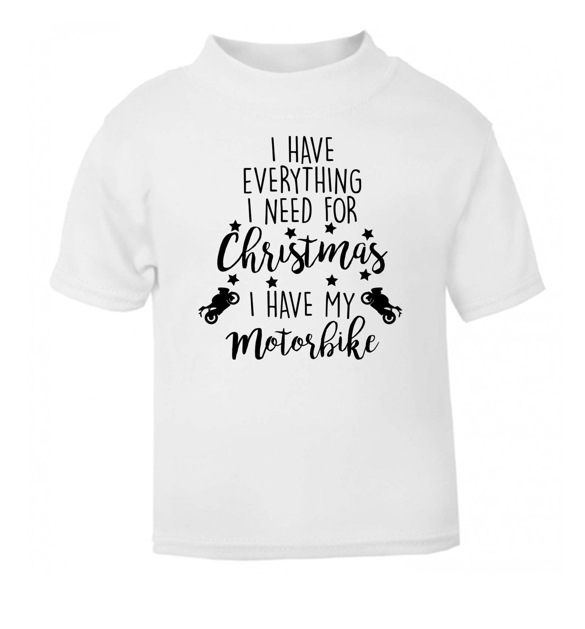 I have everything I need for Christmas I have my motorbike white Baby Toddler Tshirt 2 Years