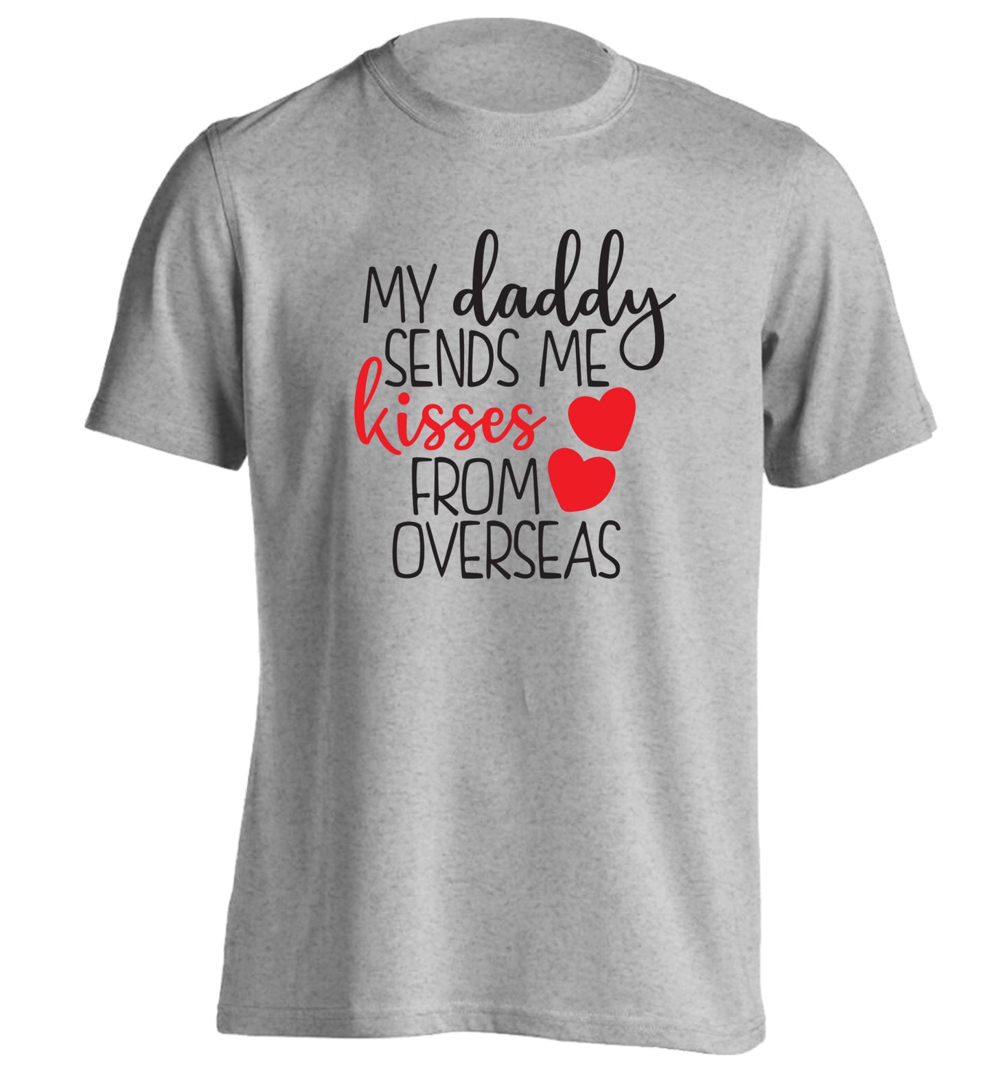 My daddy sends me kisses from overseas adults unisex grey Tshirt 2XL