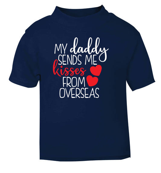 My daddy sends me kisses from overseas navy Baby Toddler Tshirt 2 Years