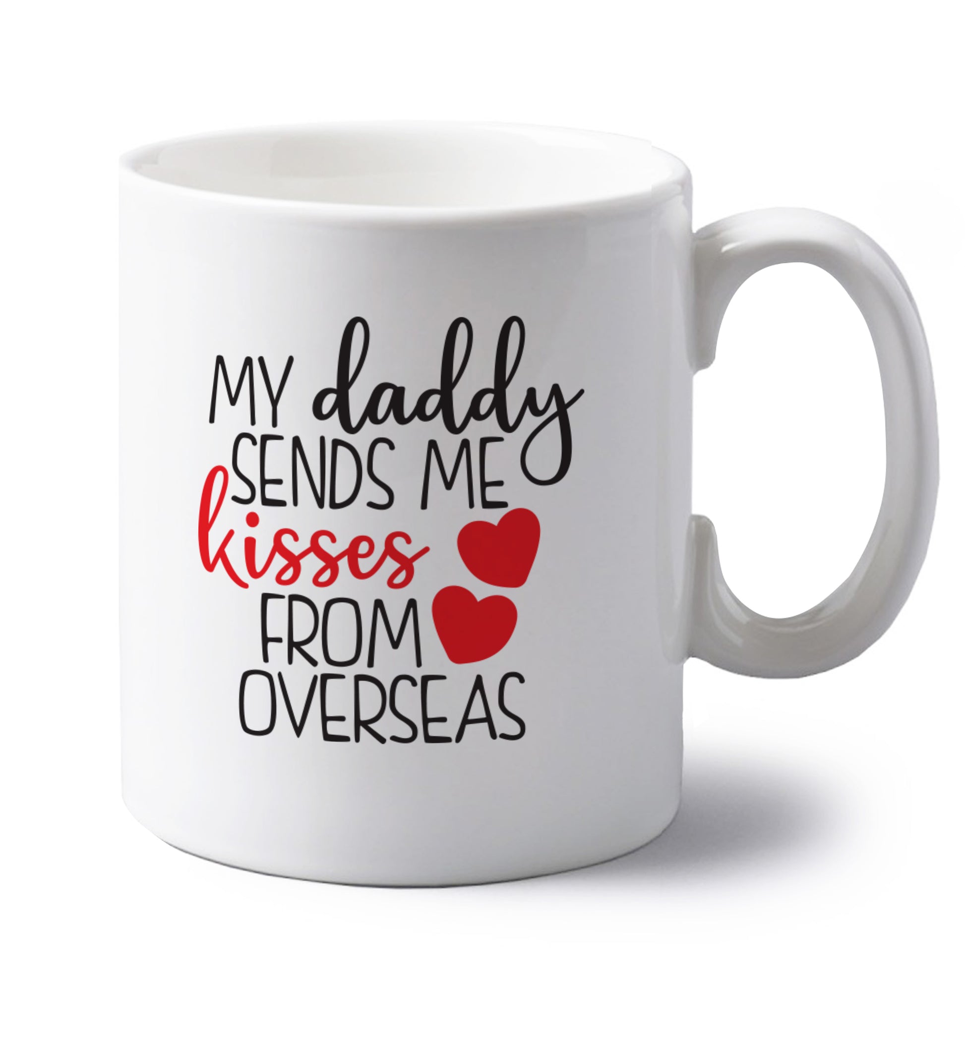 My daddy sends me kisses from overseas left handed white ceramic mug 
