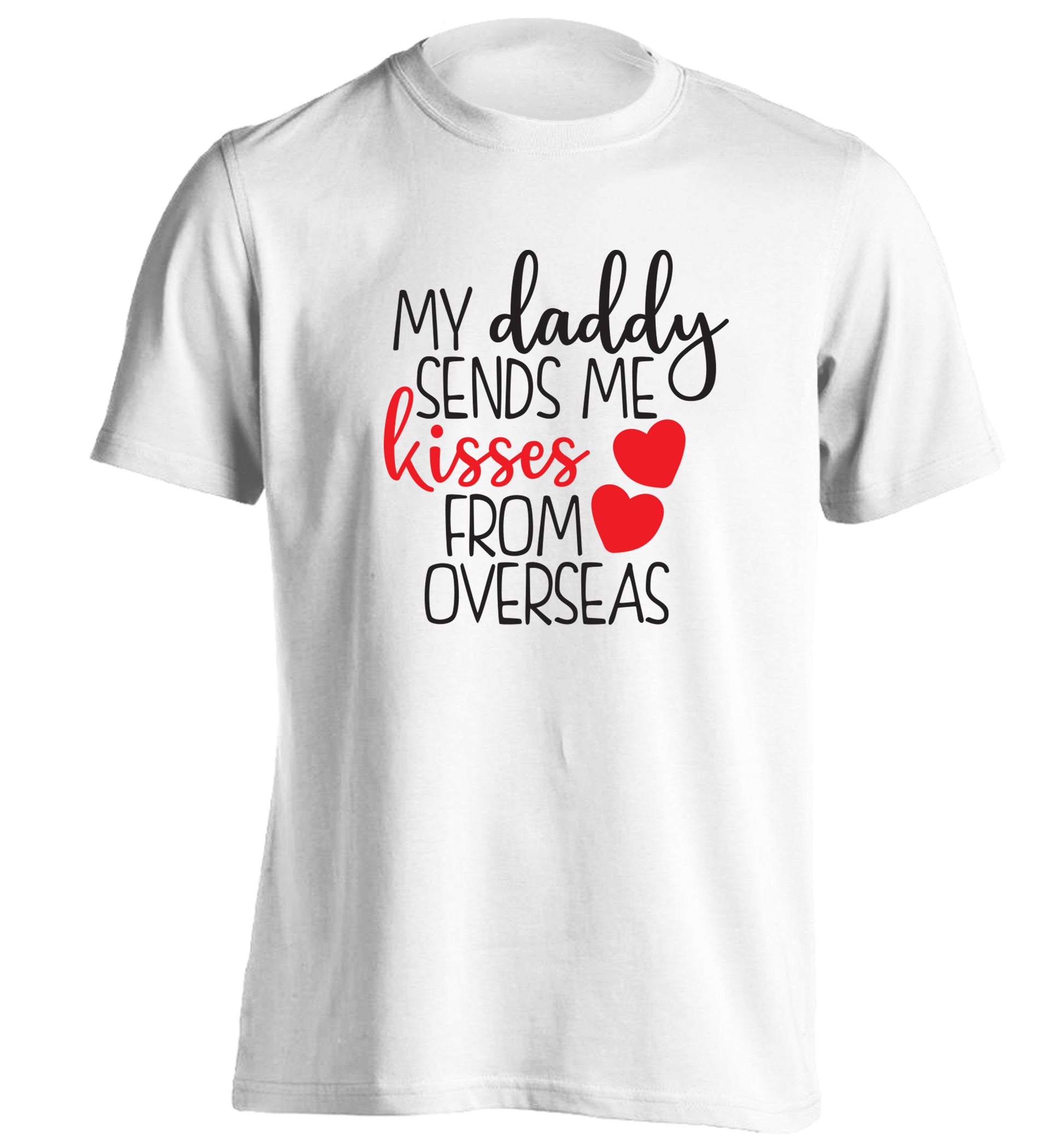 My daddy sends me kisses from overseas adults unisex white Tshirt 2XL