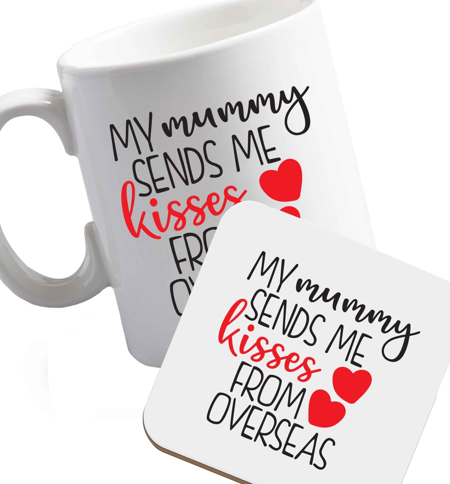 10 oz My mummy sends me kisses from overseas ceramic mug and coaster set right handed