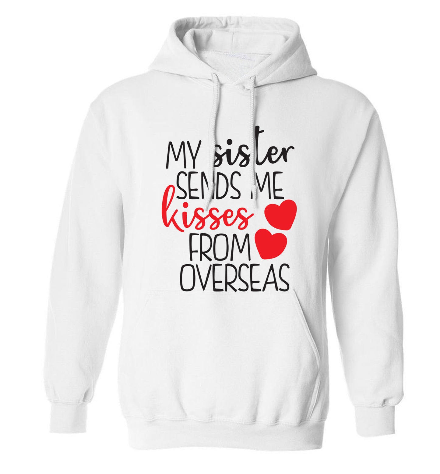 My sister sends me kisses from overseas adults unisex white hoodie 2XL