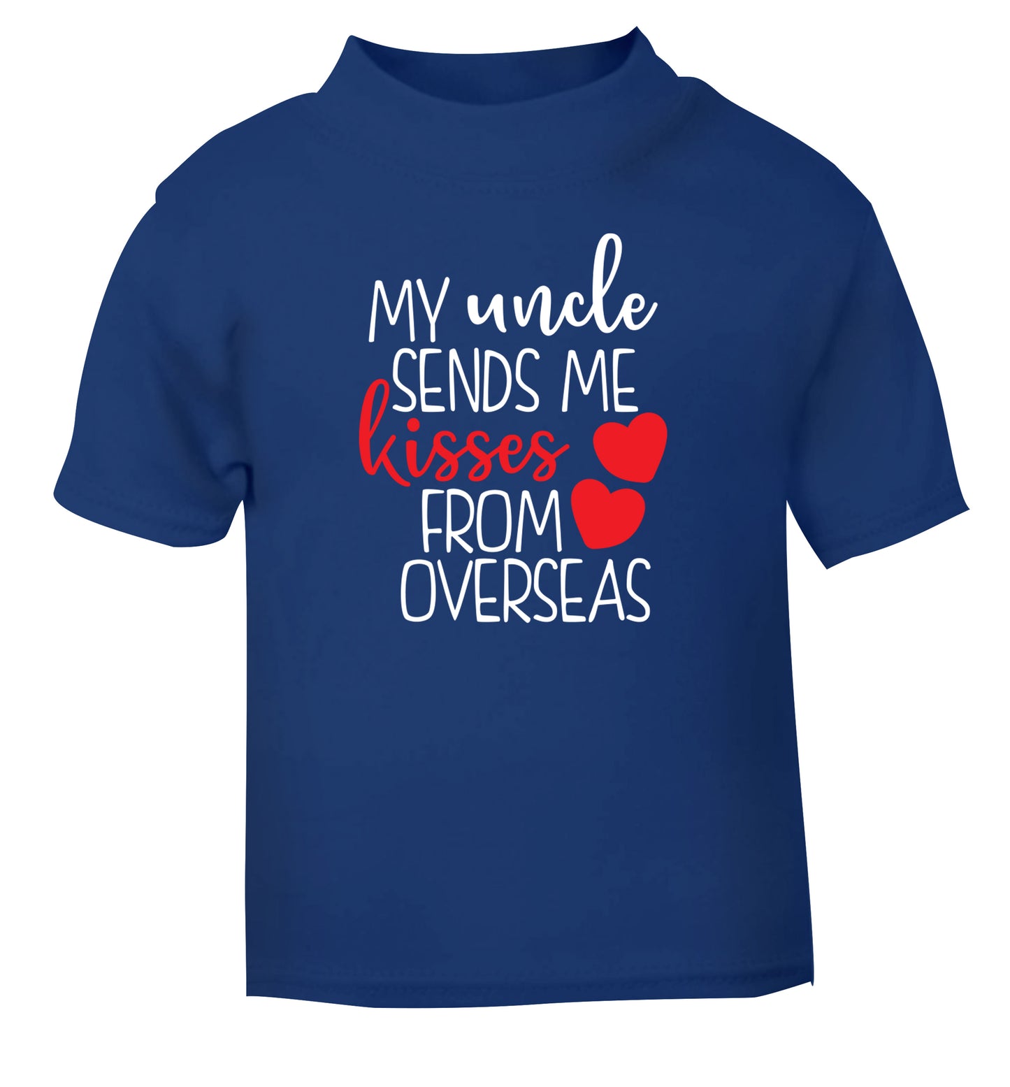 My uncle sends me kisses from overseas blue Baby Toddler Tshirt 2 Years