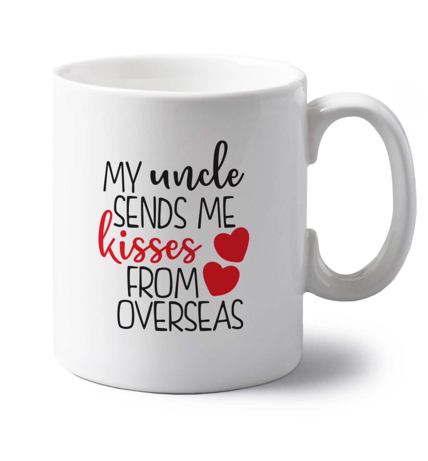 My uncle sends me kisses from overseas left handed white ceramic mug 