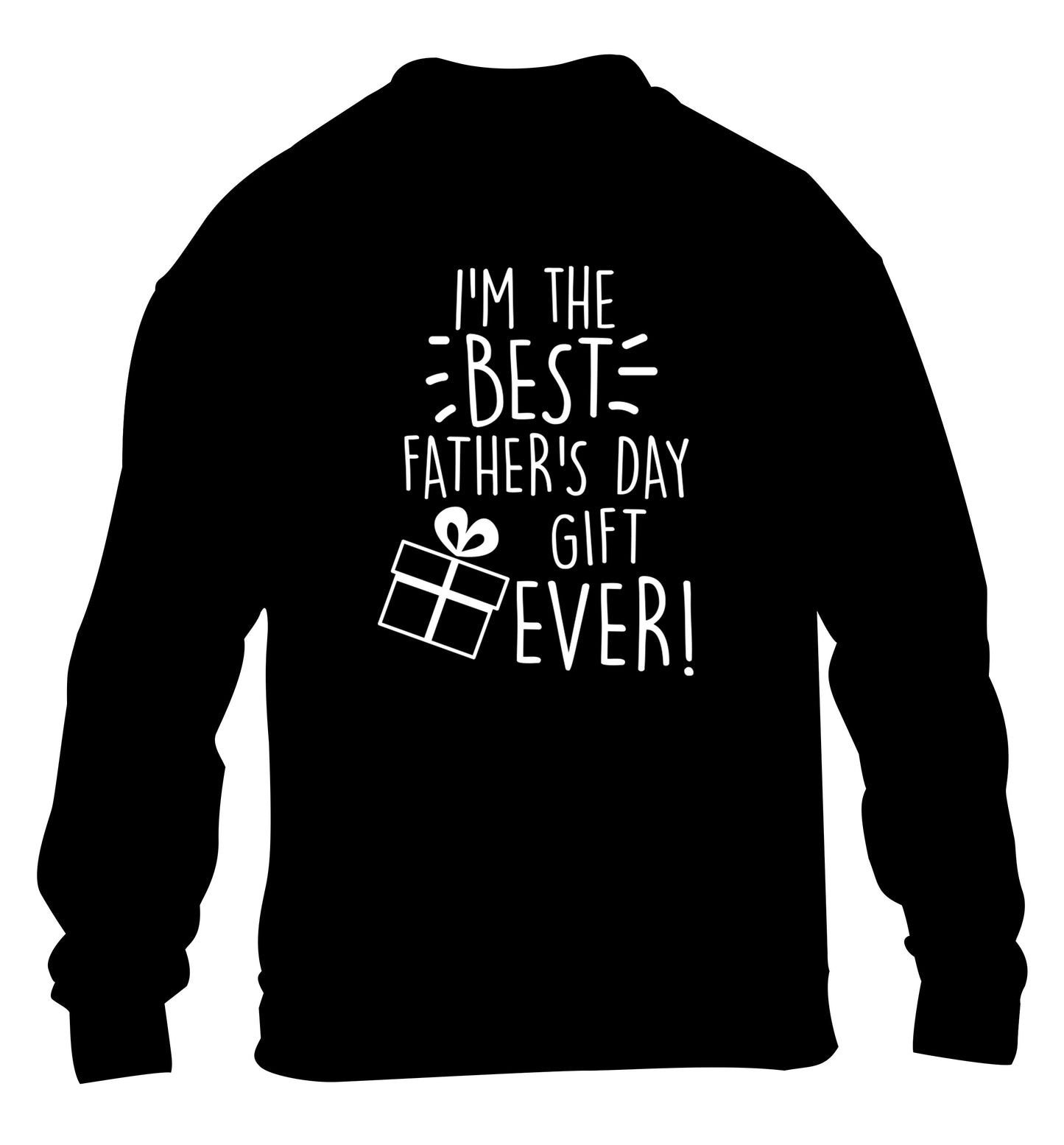 I'm the BEST father's day gift ever! children's black sweater 12-13 Years