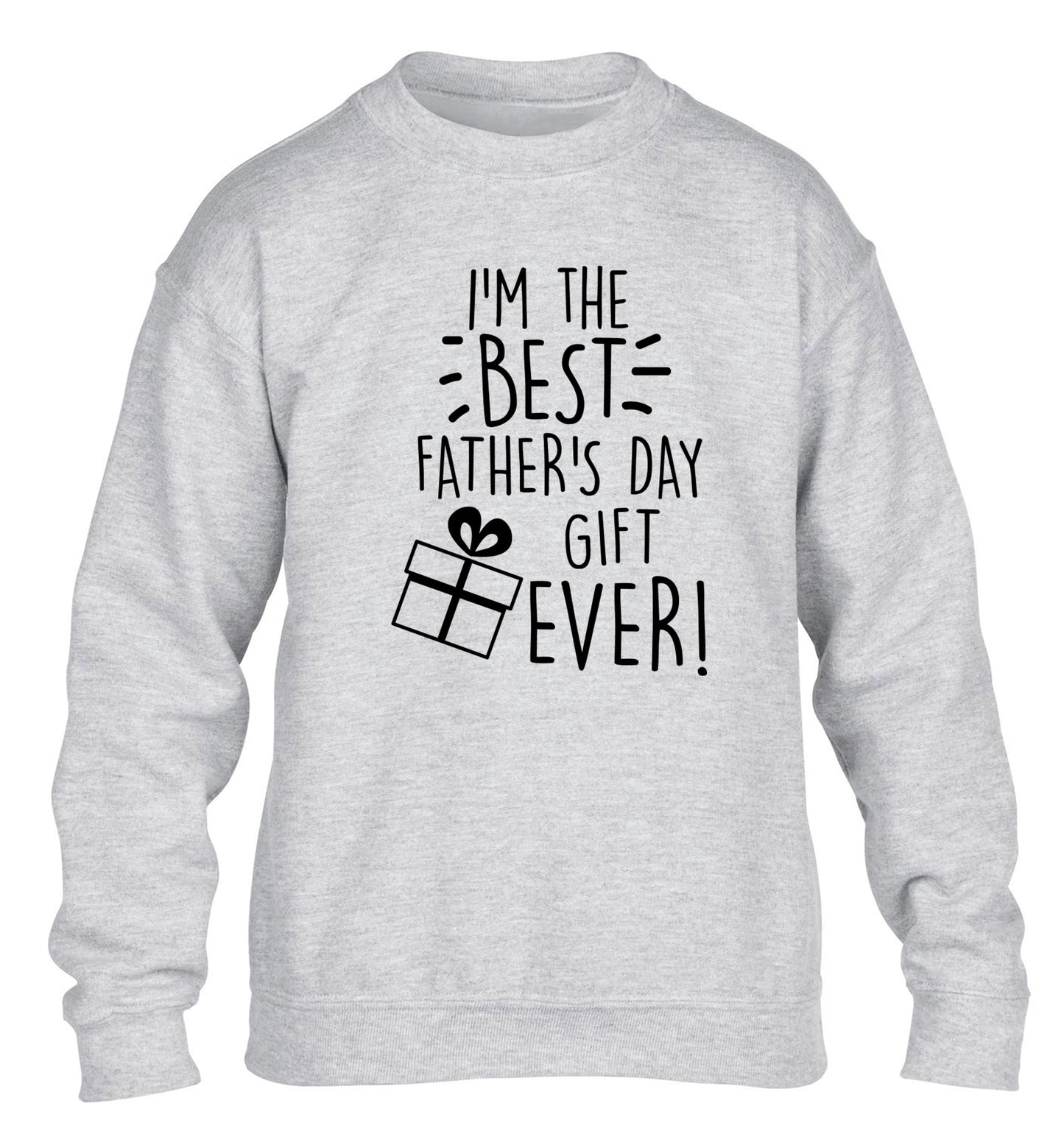 I'm the BEST father's day gift ever! children's grey sweater 12-13 Years