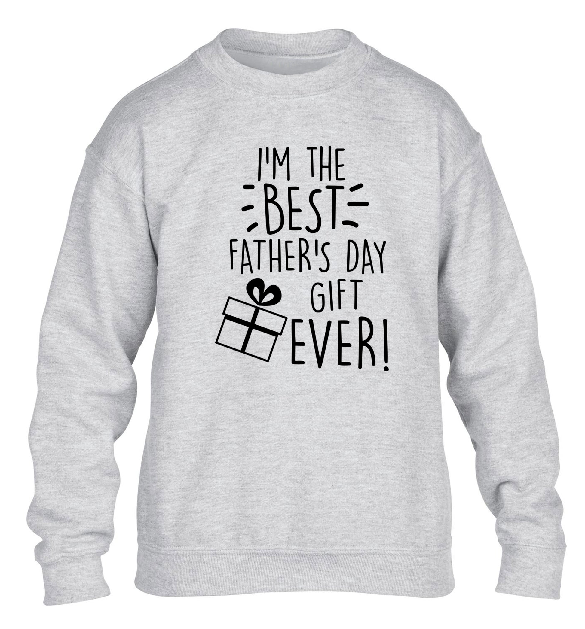 I'm the BEST father's day gift ever! children's grey sweater 12-13 Years