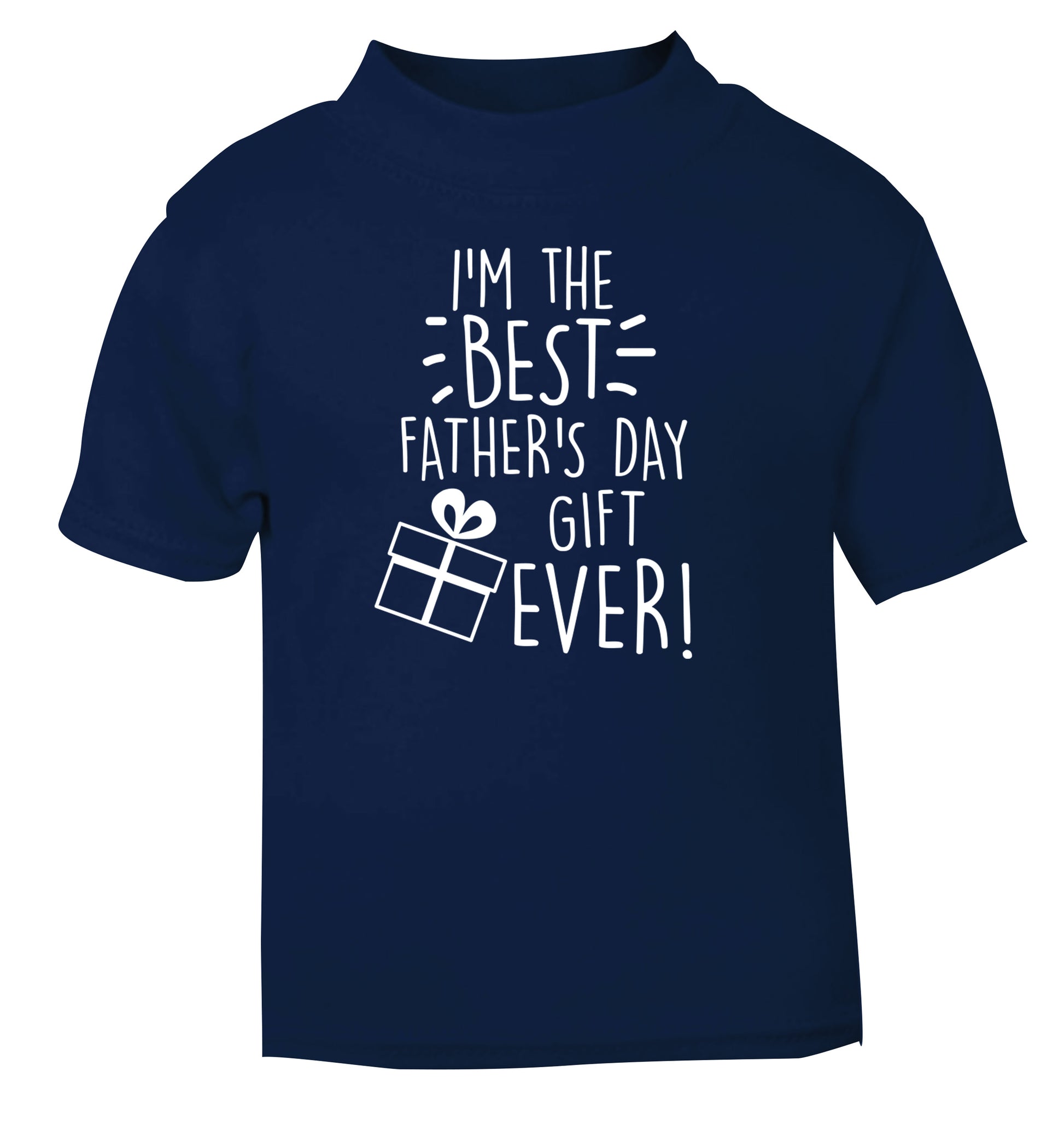I'm the BEST father's day gift ever! navy Baby Toddler Tshirt 2 Years