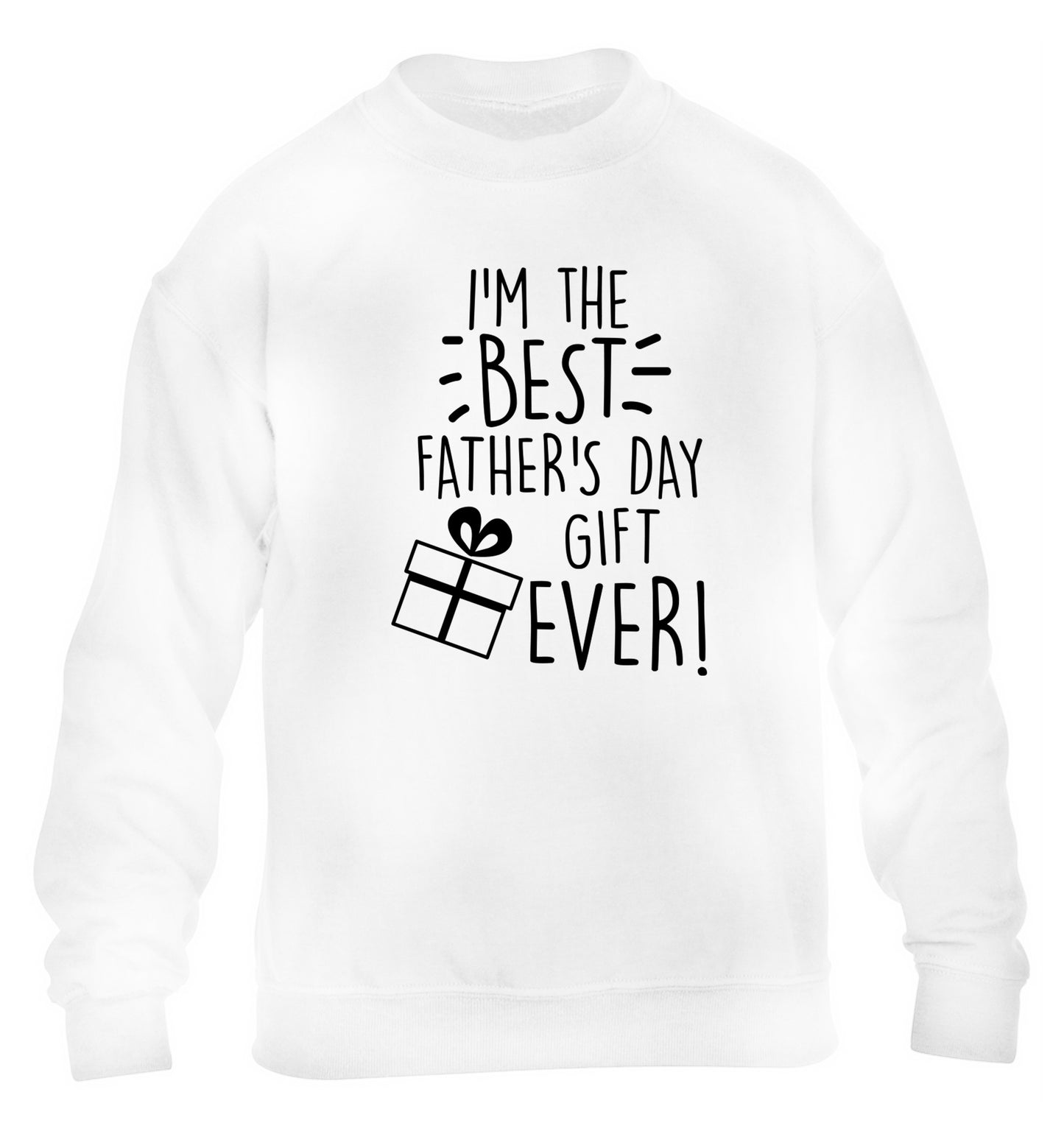 I'm the BEST father's day gift ever! children's white sweater 12-13 Years
