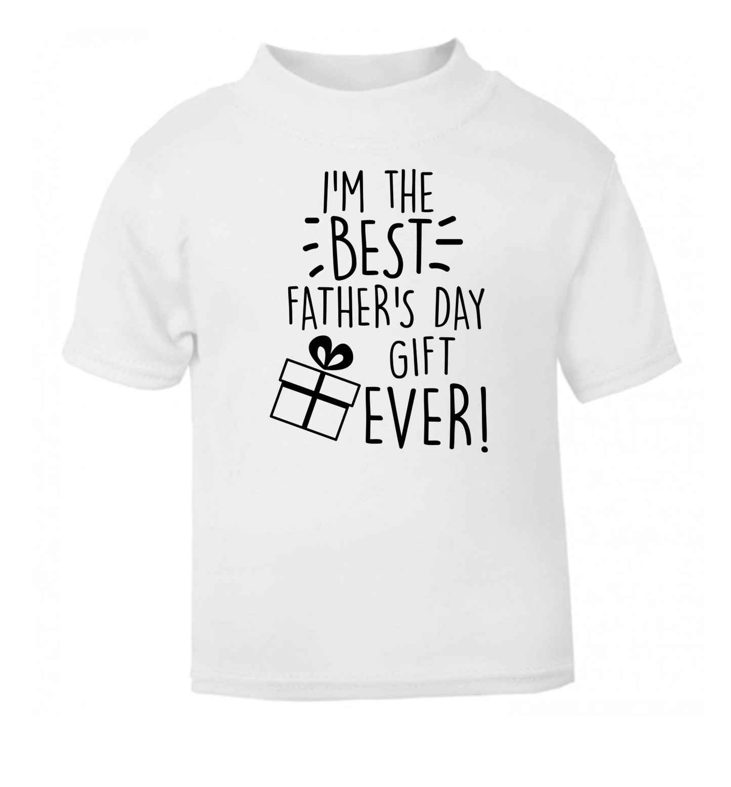 I'm the BEST father's day gift ever! white Baby Toddler Tshirt 2 Years