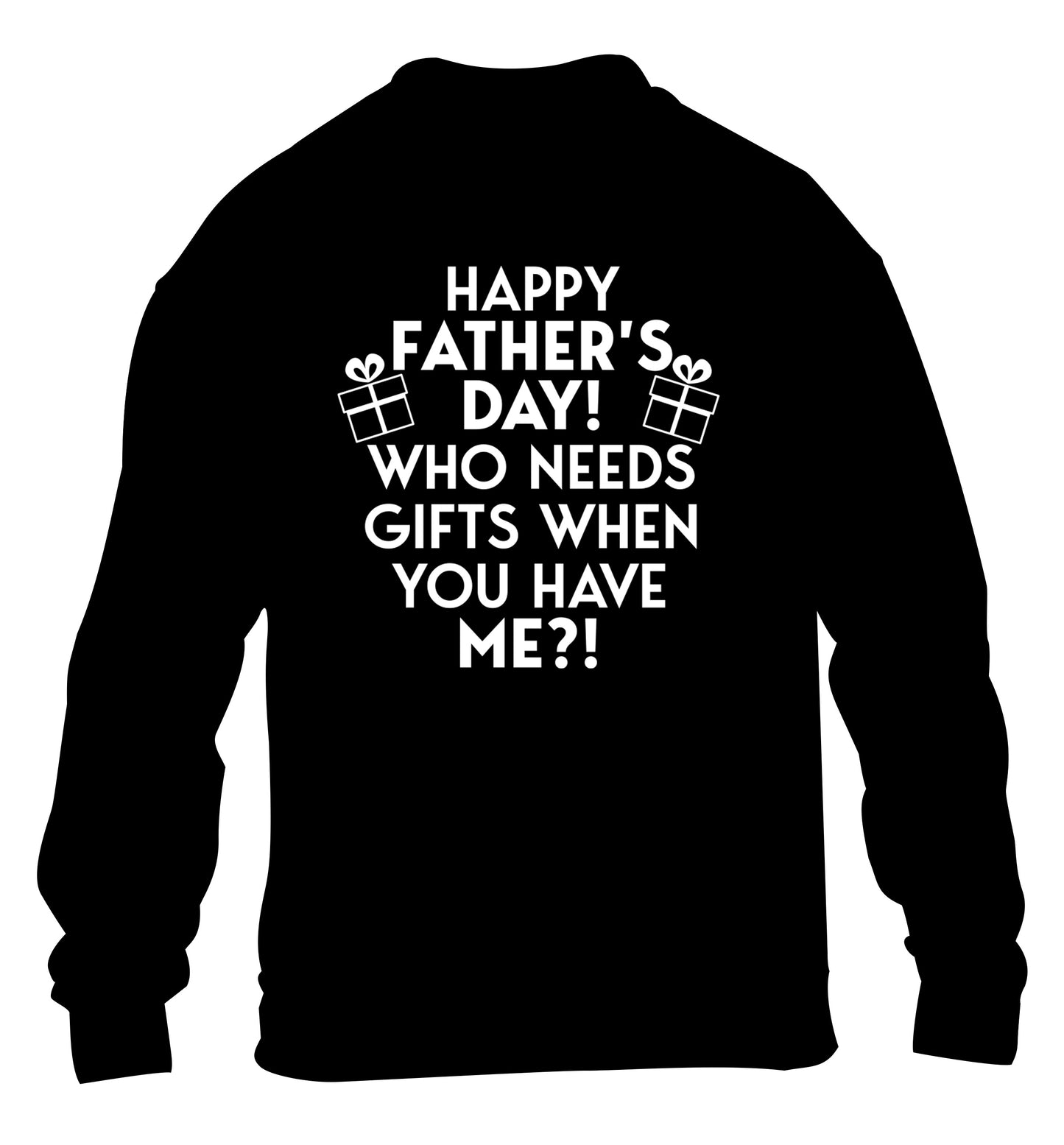 Happy Father's day, who needs a present when you have me children's black sweater 12-13 Years