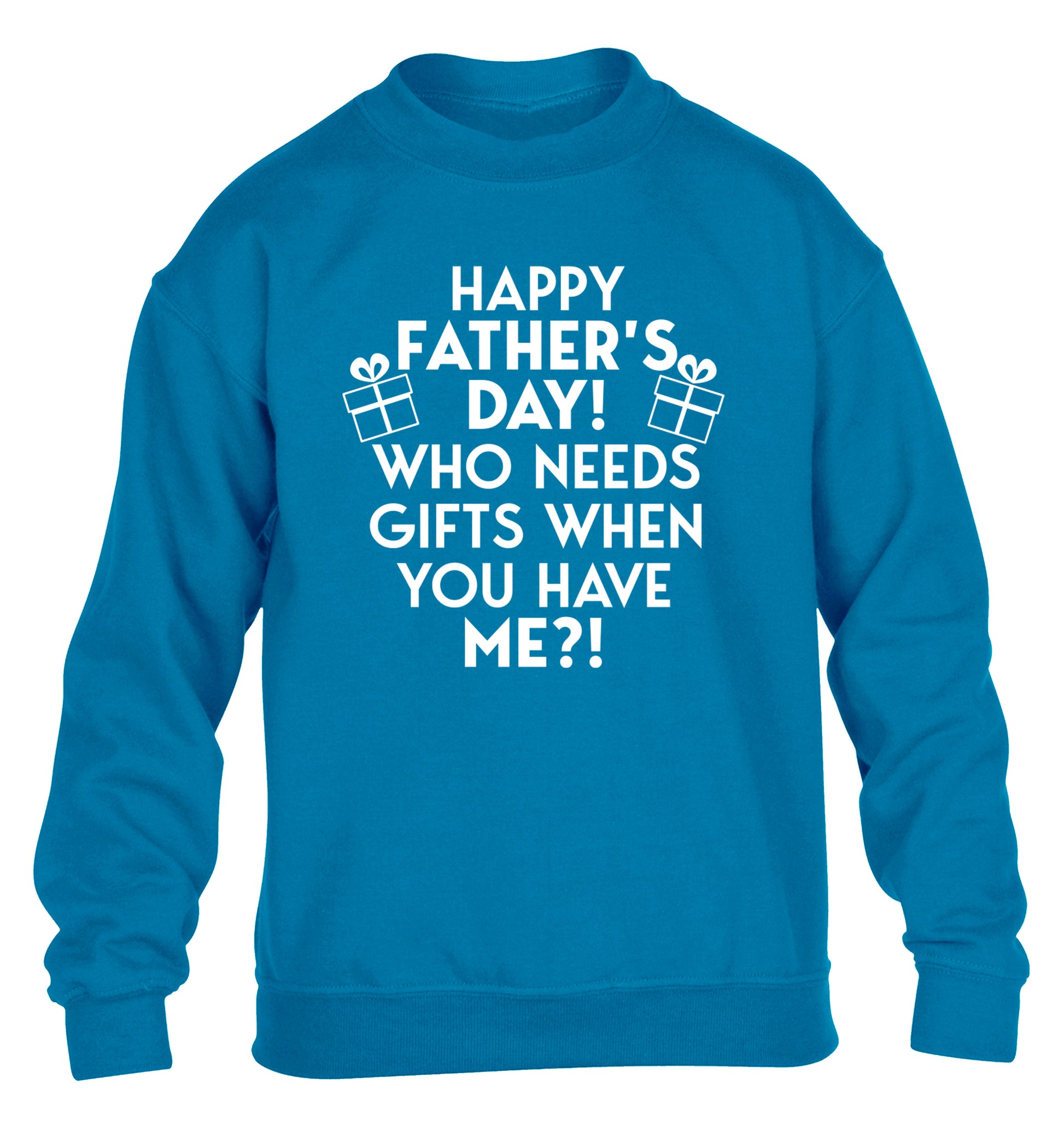 Happy Father's day, who needs a present when you have me children's blue sweater 12-13 Years