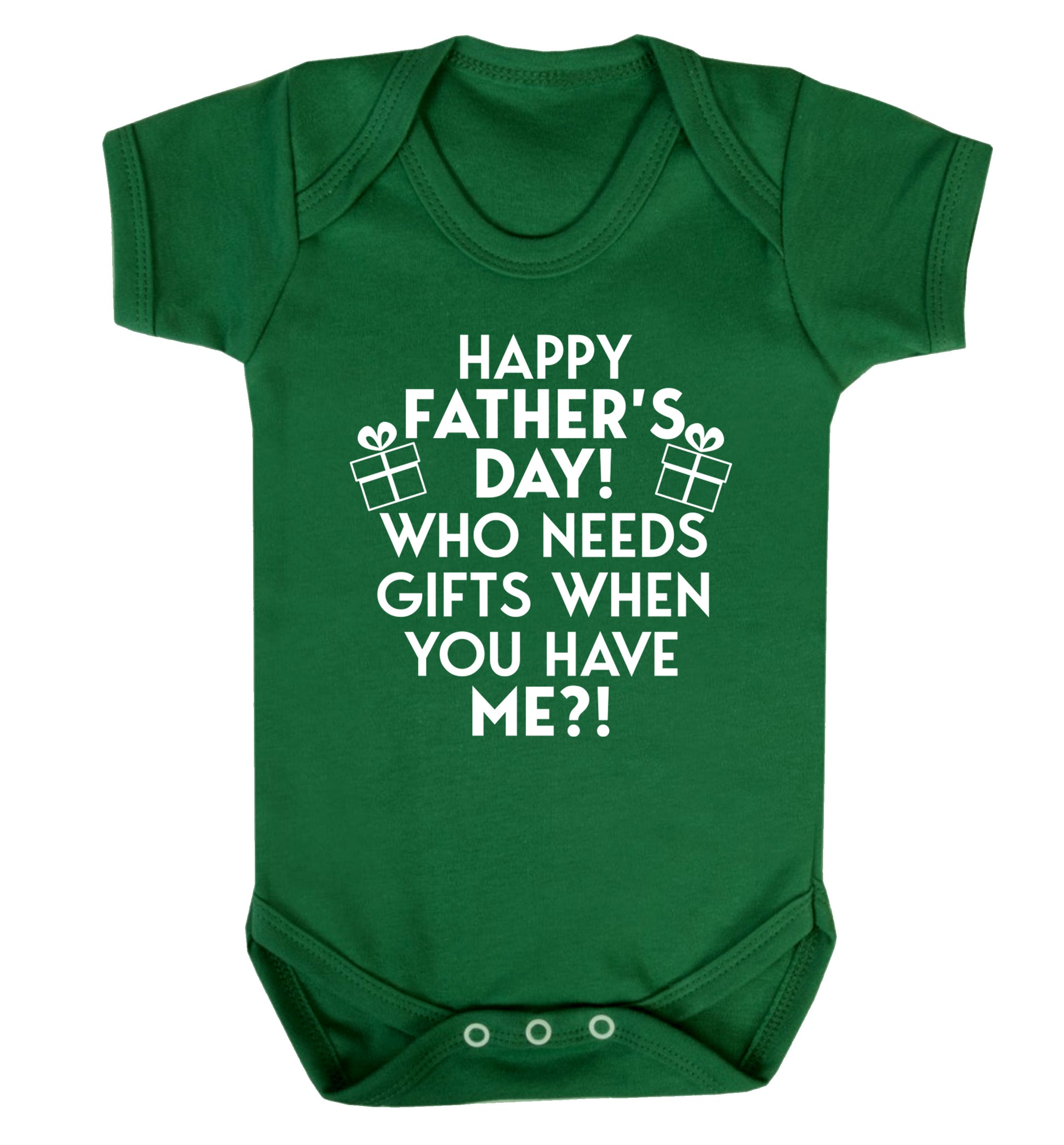 Happy Father's day, who needs a present when you have me Baby Vest green 18-24 months