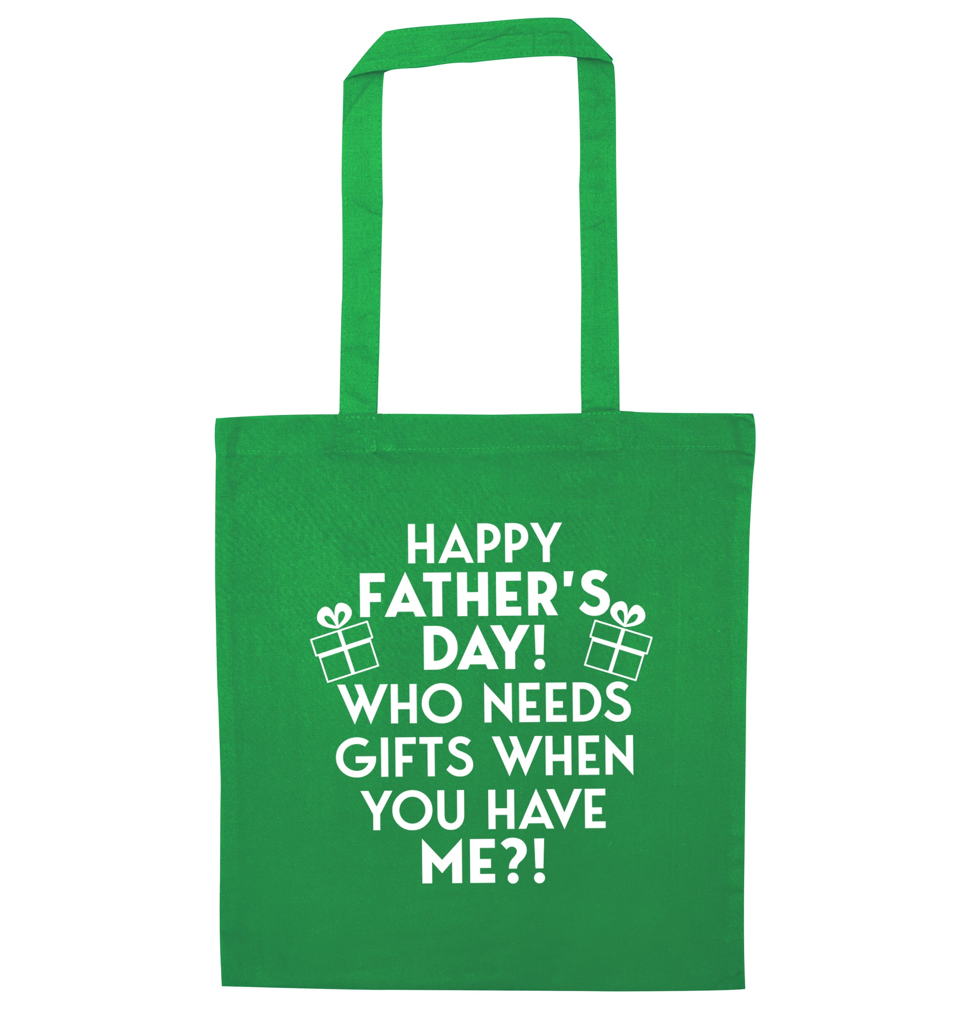 Happy Father's day, who needs a present when you have me green tote bag