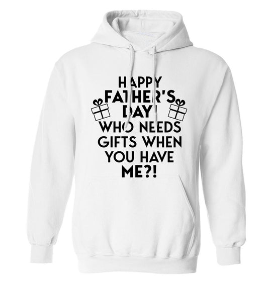 Happy Father's day, who needs a present when you have me adults unisex white hoodie 2XL