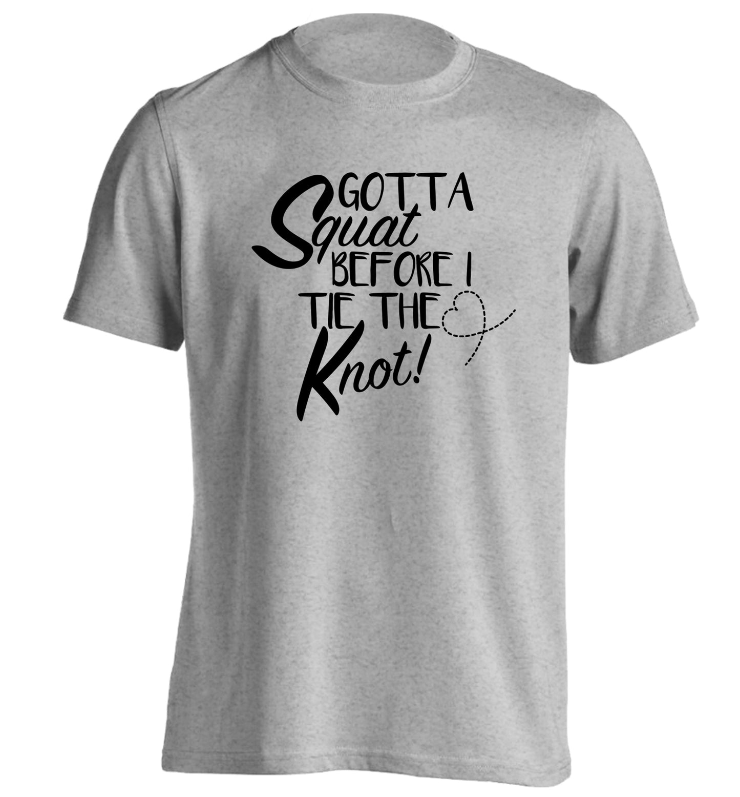 Gotta squat before I tie the knott adults unisex grey Tshirt 2XL