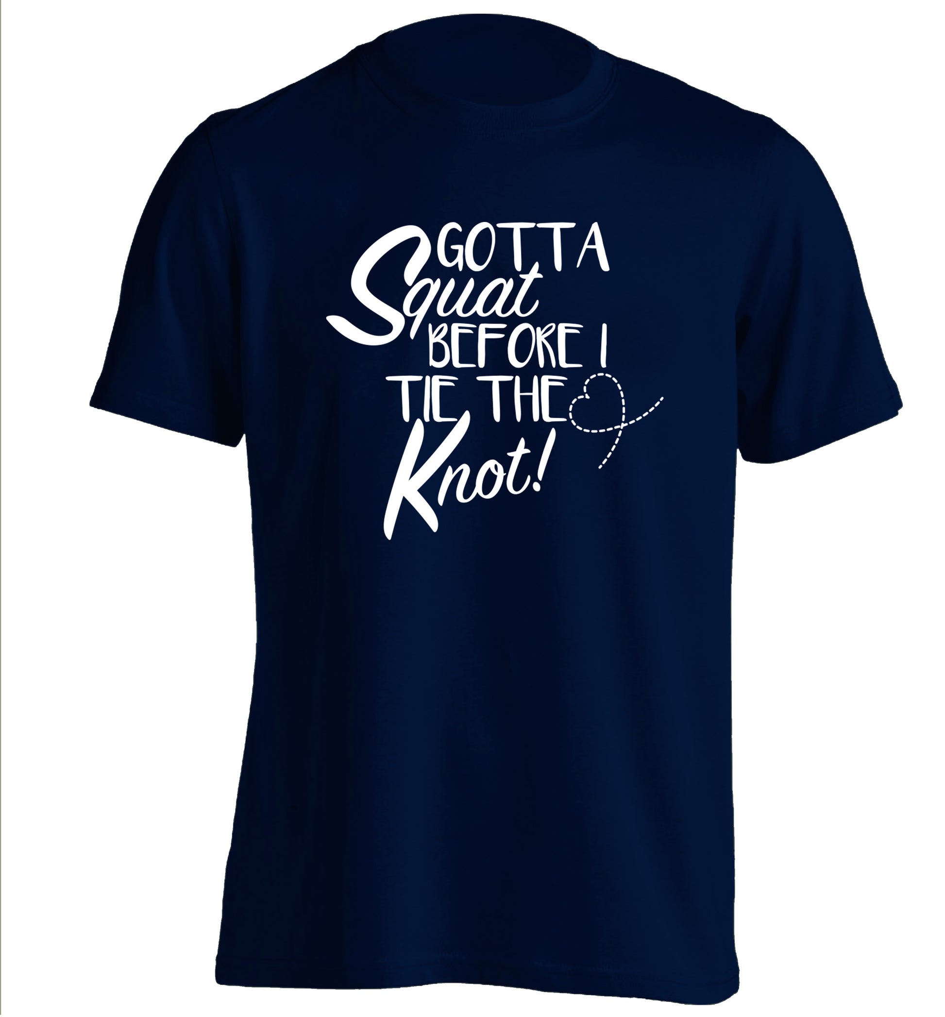 Gotta squat before I tie the knott adults unisex navy Tshirt 2XL