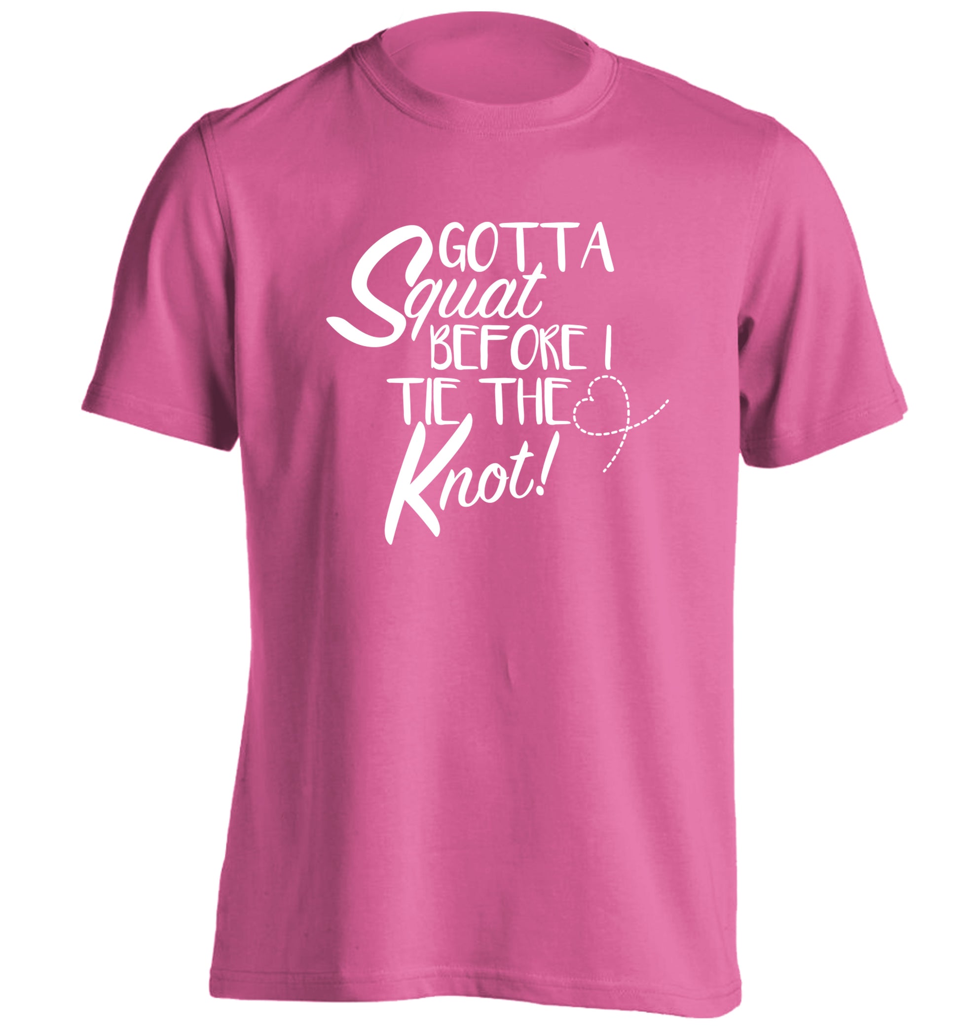 Gotta squat before I tie the knott adults unisex pink Tshirt 2XL