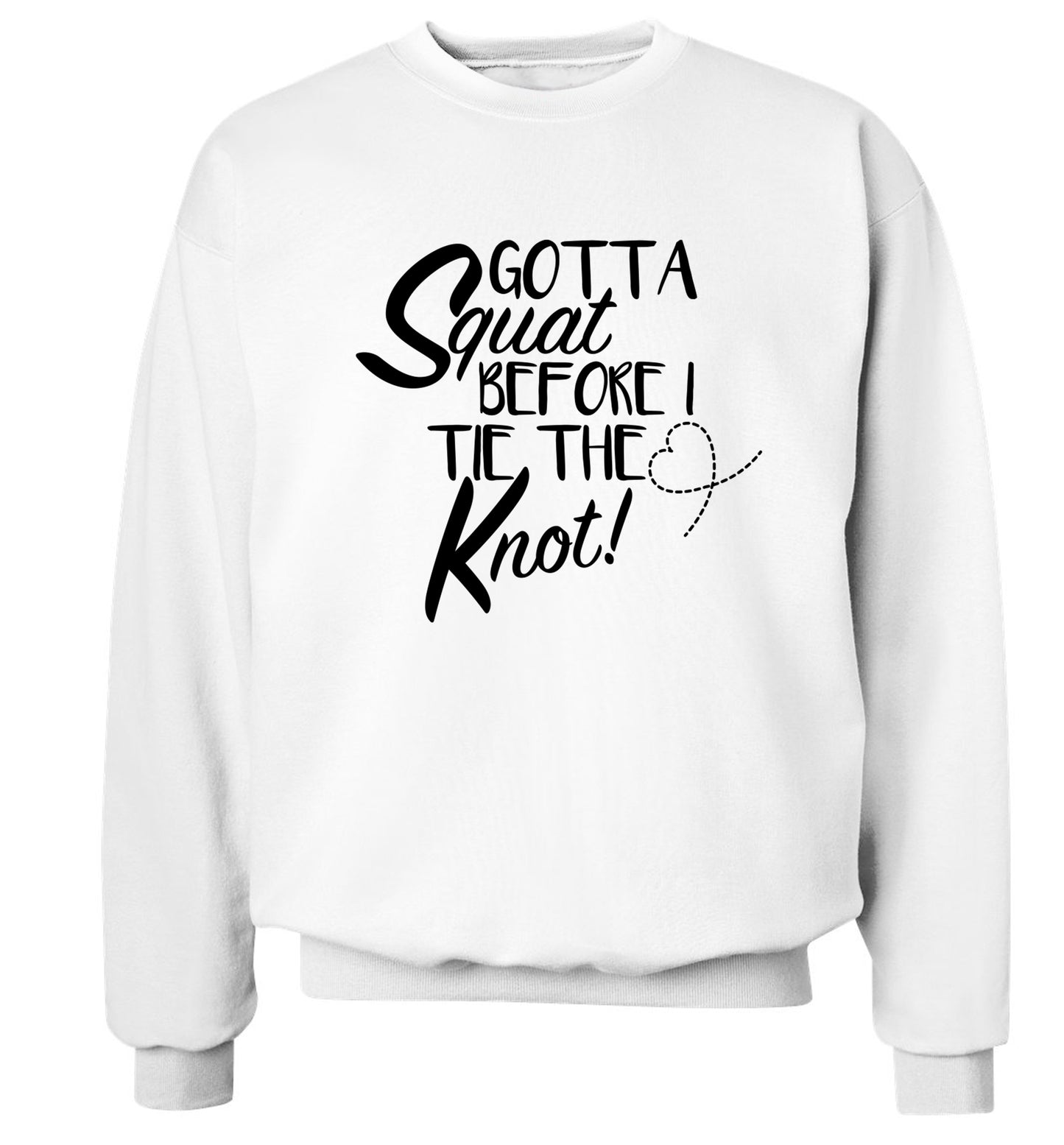 Gotta squat before I tie the knott Adult's unisex white Sweater 2XL