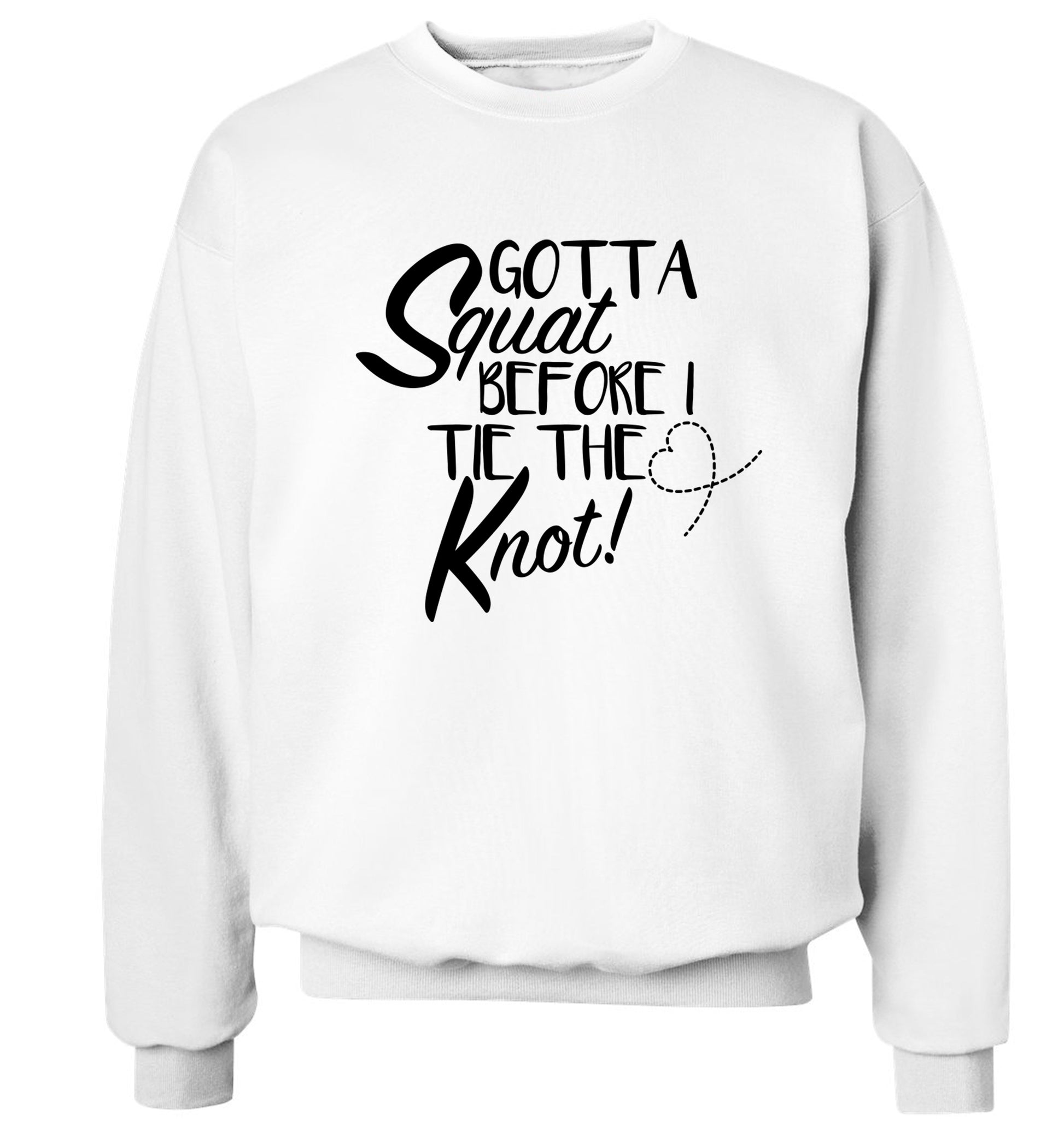 Gotta squat before I tie the knott Adult's unisex white Sweater 2XL