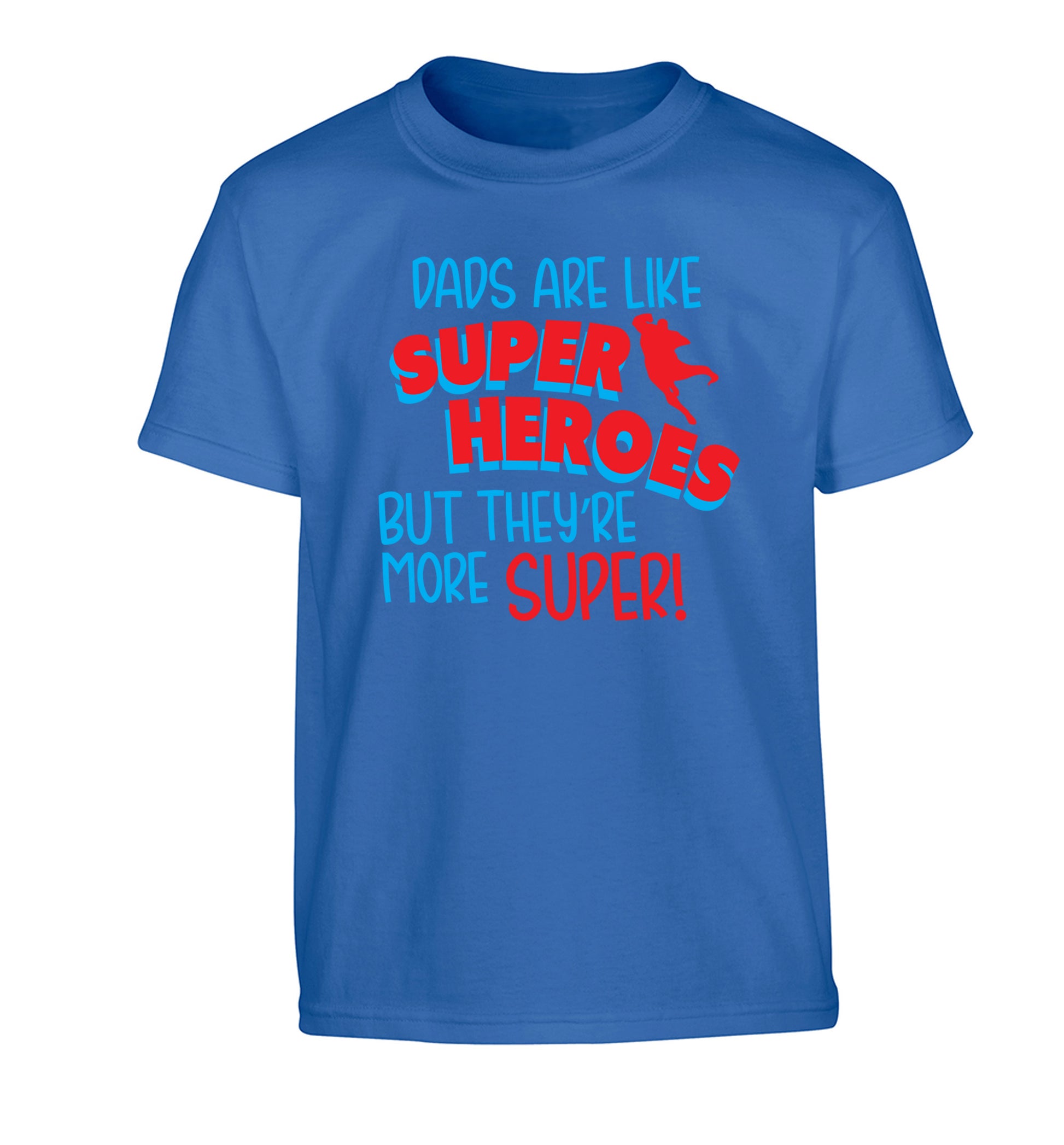 Dads are like superheros but they're more super Children's blue Tshirt 12-13 Years
