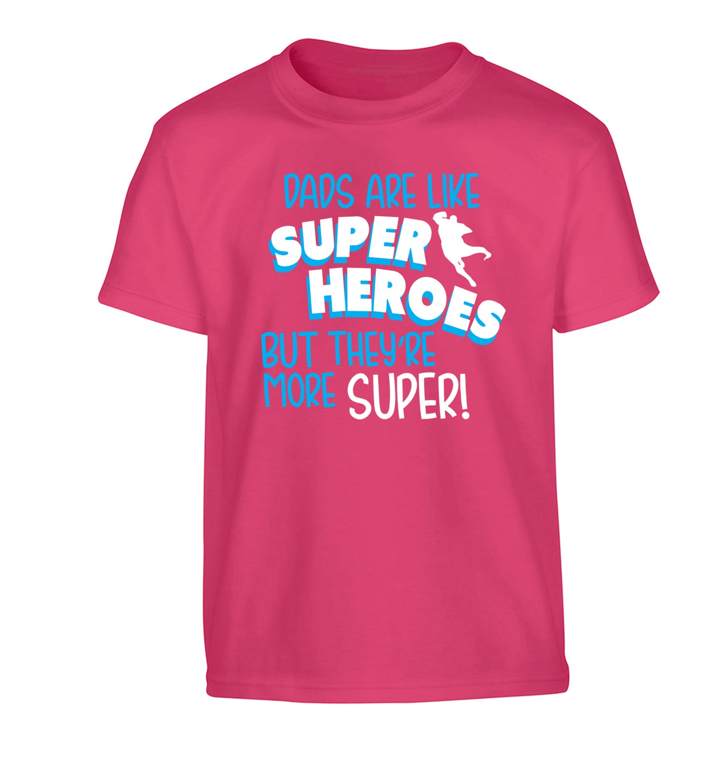 Dads are like superheros but they're more super Children's pink Tshirt 12-13 Years