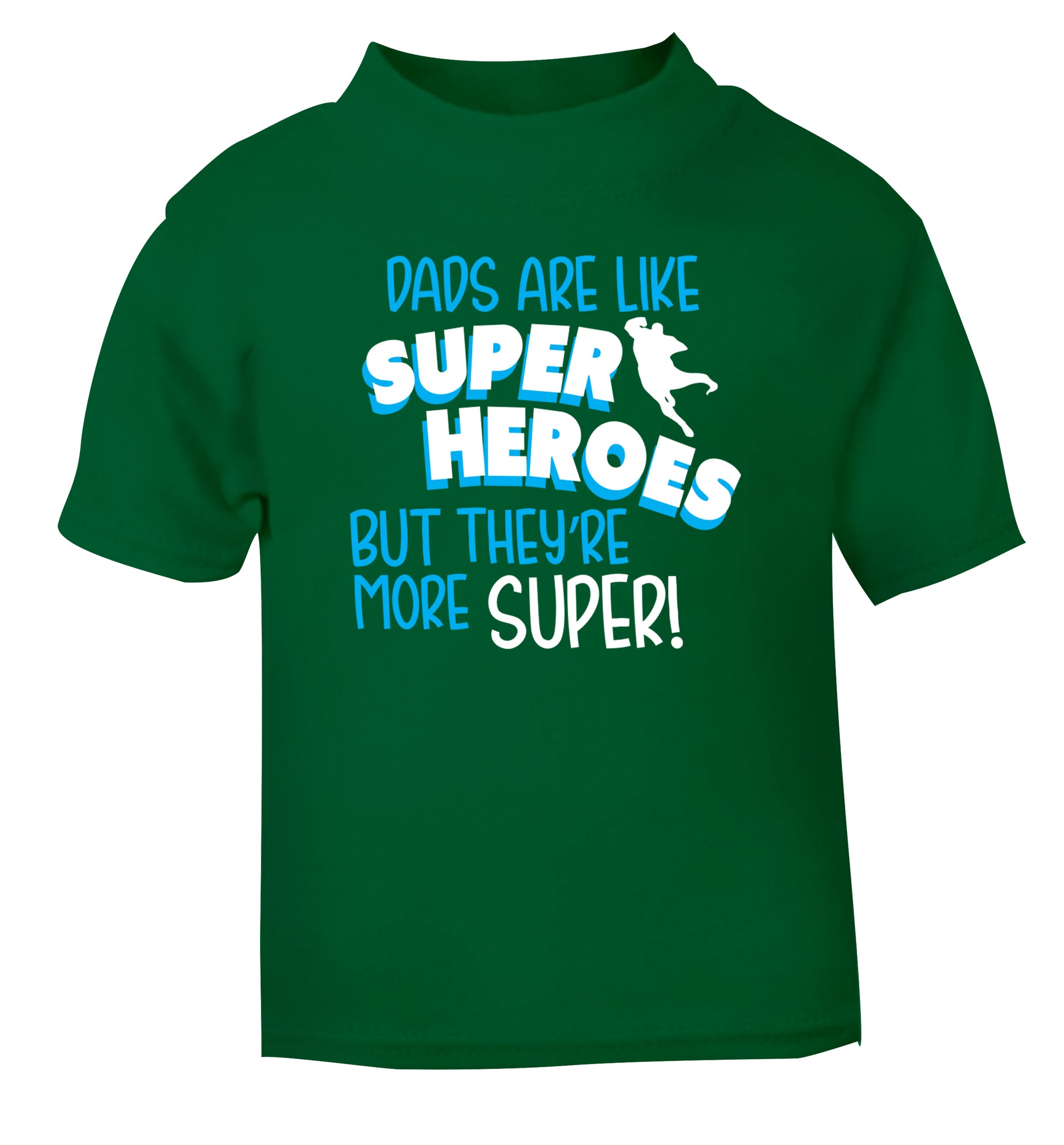 Dads are like superheros but they're more super green Baby Toddler Tshirt 2 Years