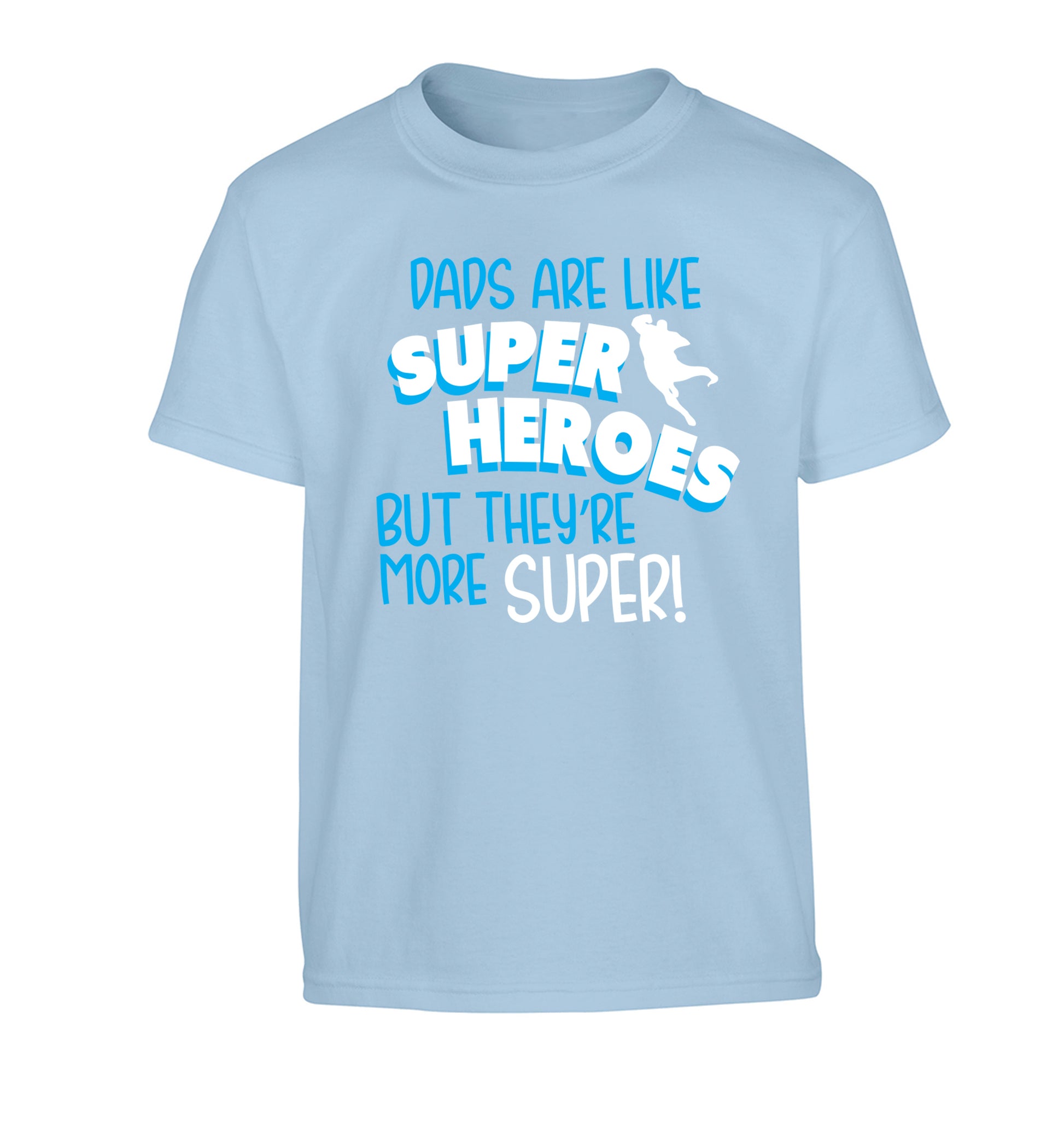 Dads are like superheros but they're more super Children's light blue Tshirt 12-13 Years