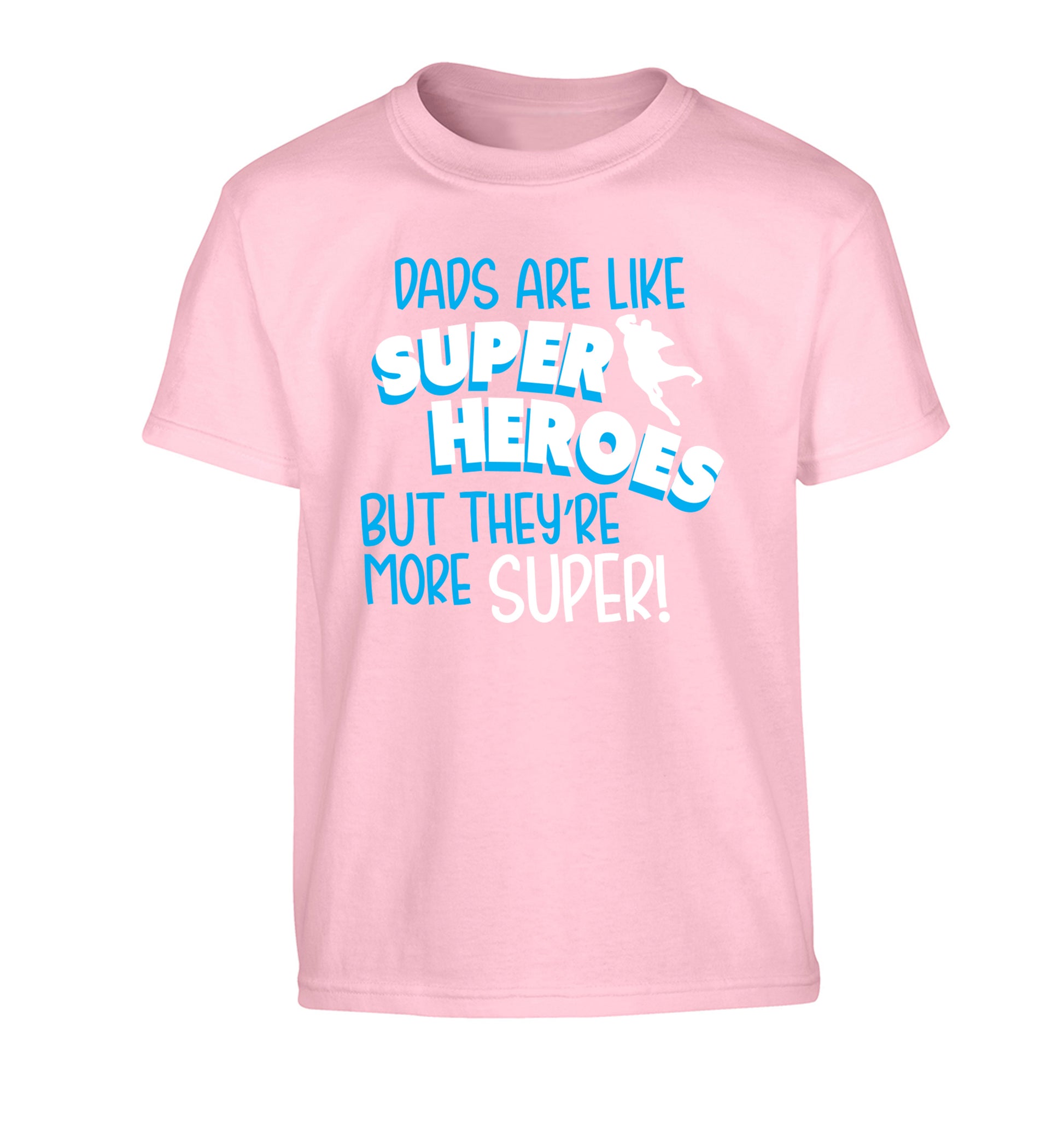 Dads are like superheros but they're more super Children's light pink Tshirt 12-13 Years