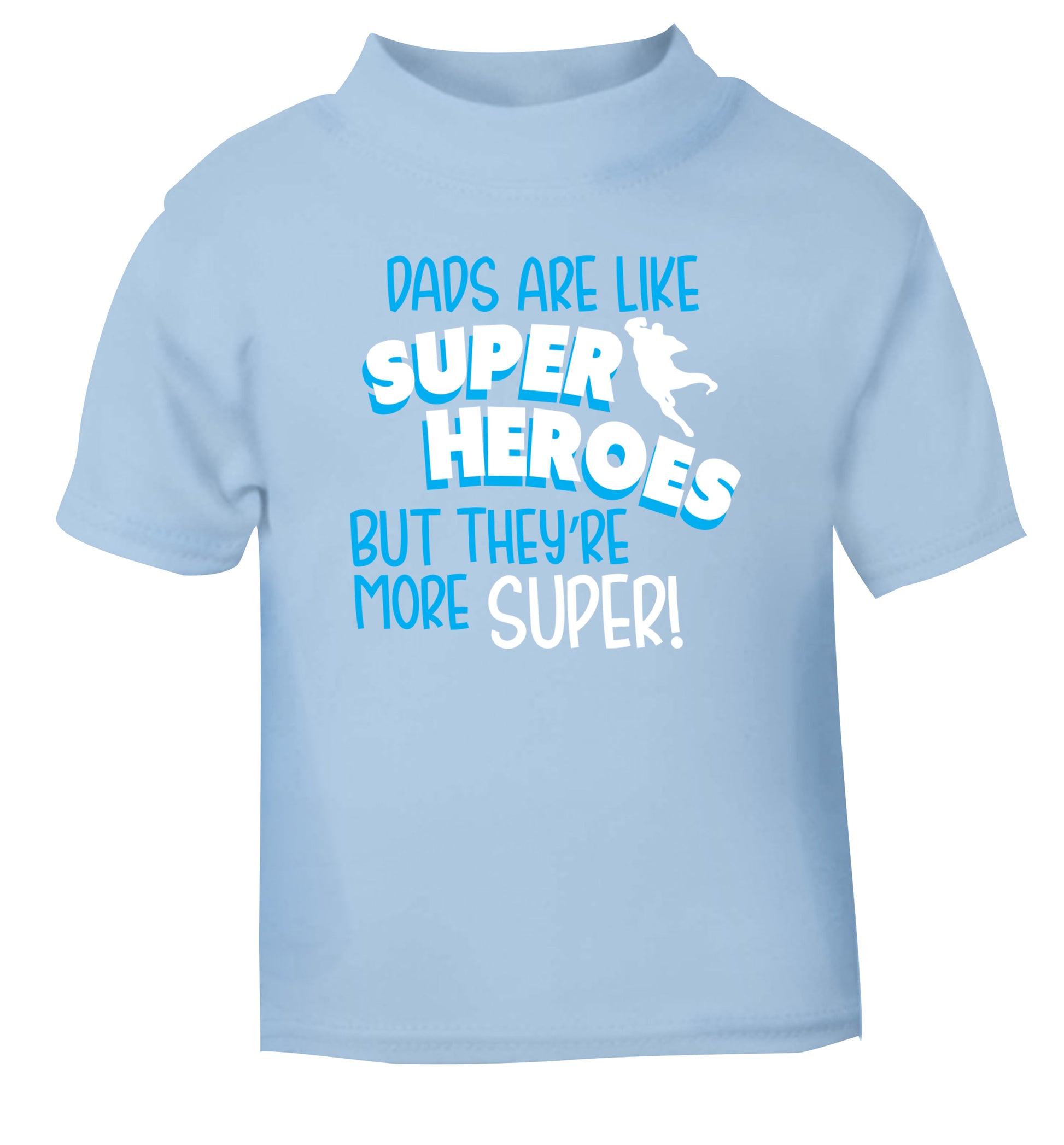 Dads are like superheros but they're more super light blue Baby Toddler Tshirt 2 Years