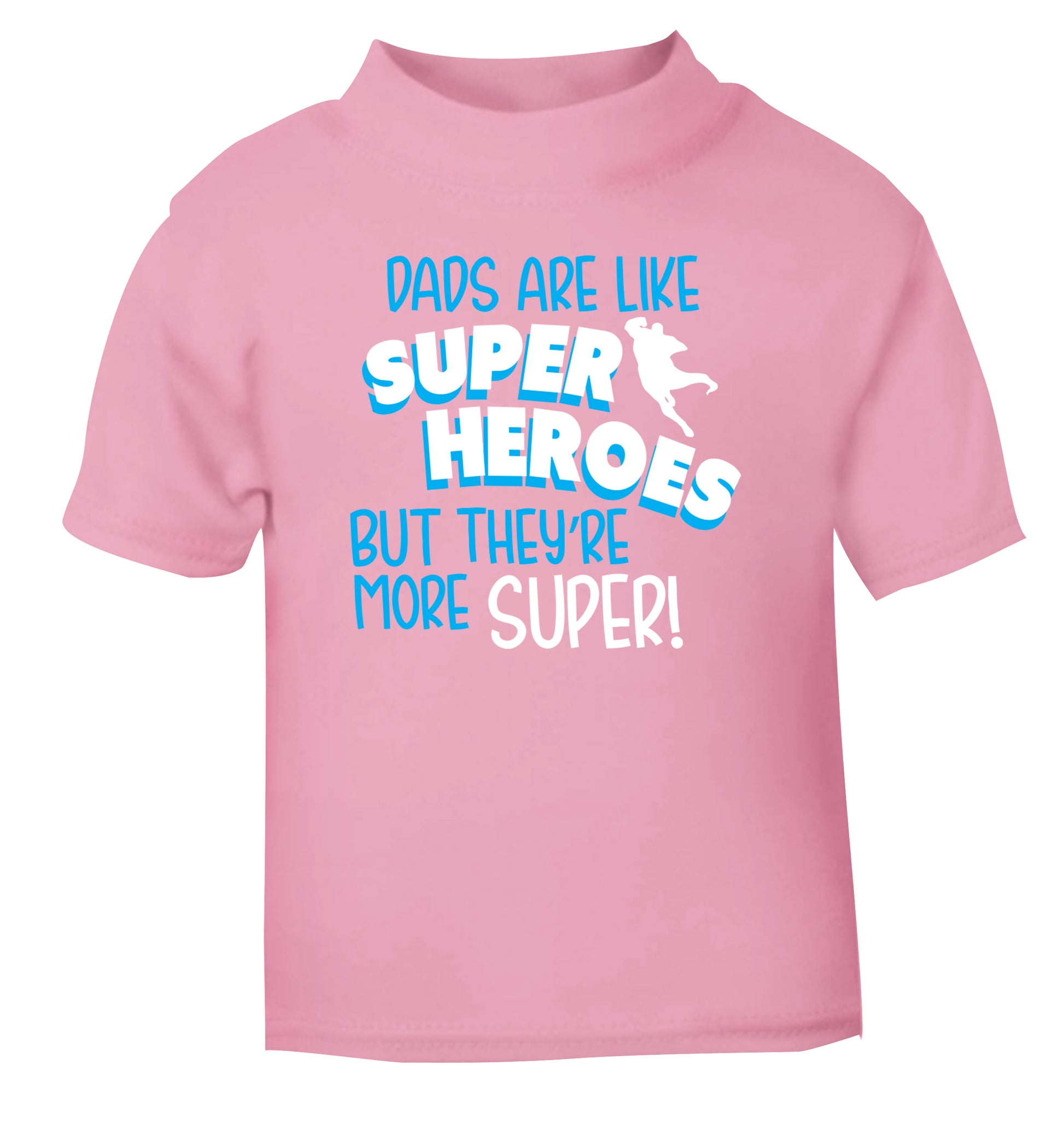 Dads are like superheros but they're more super light pink Baby Toddler Tshirt 2 Years