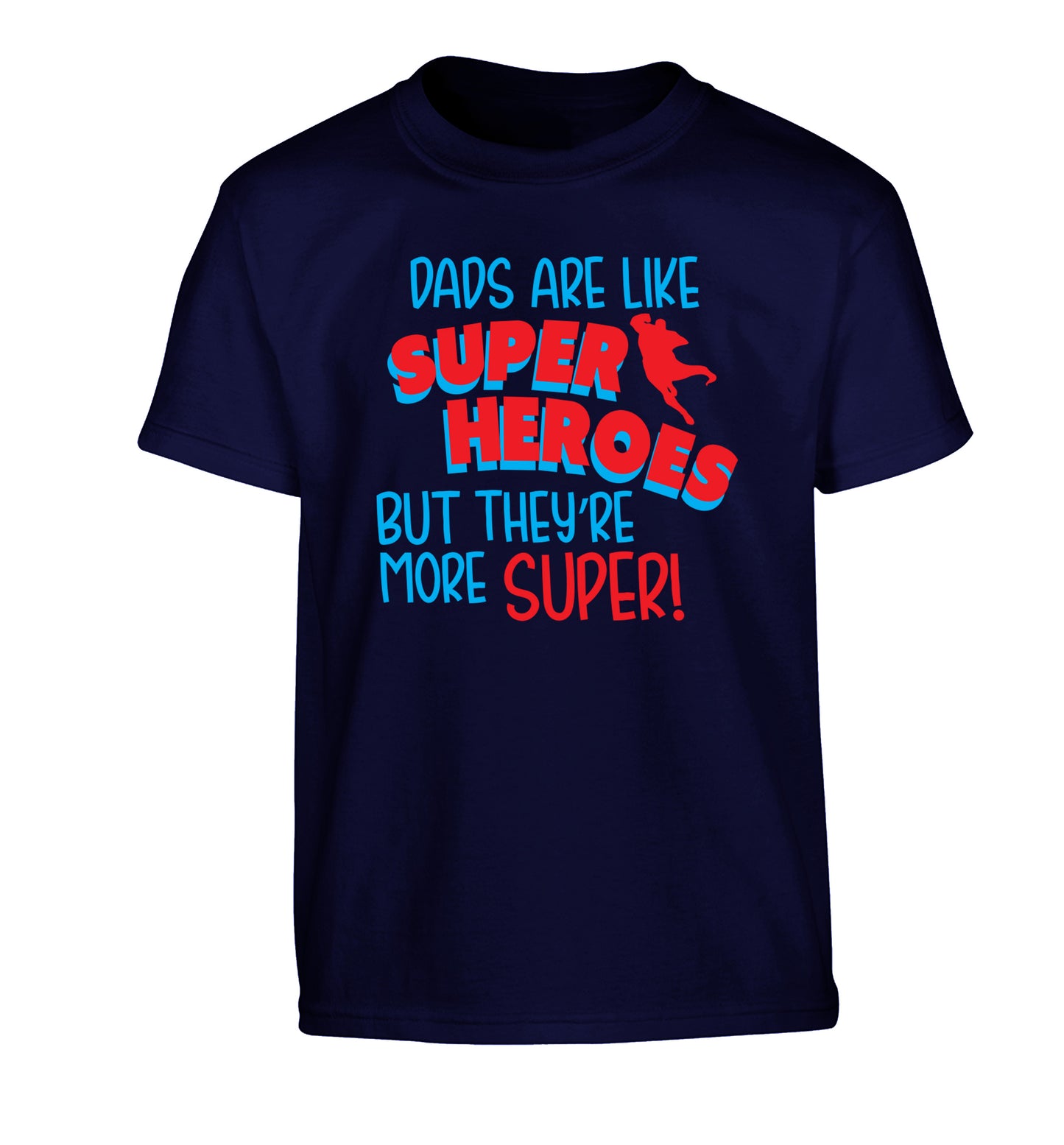 Dads are like superheros but they're more super Children's navy Tshirt 12-13 Years