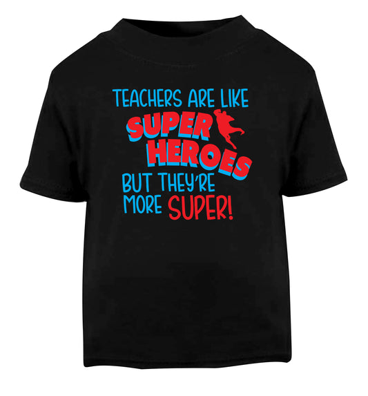 Teachers are like superheros but they're more super Black Baby Toddler Tshirt 2 years