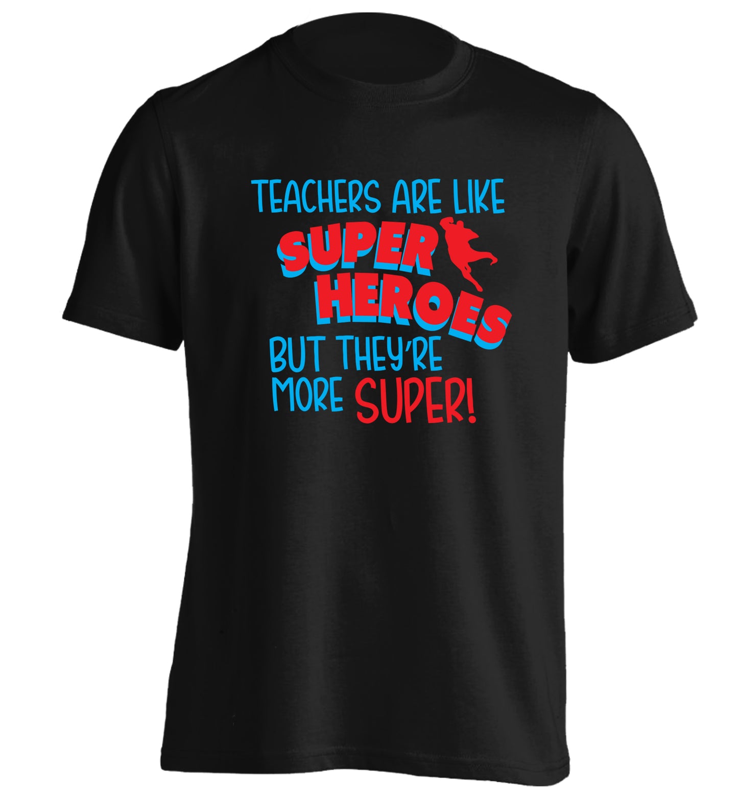 Teachers are like superheros but they're more super adults unisex black Tshirt 2XL