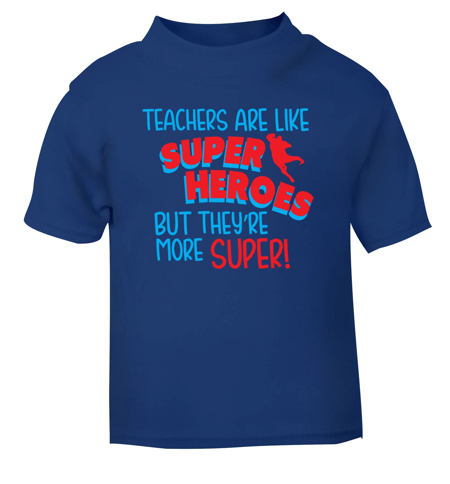 Teachers are like superheros but they're more super blue Baby Toddler Tshirt 2 Years