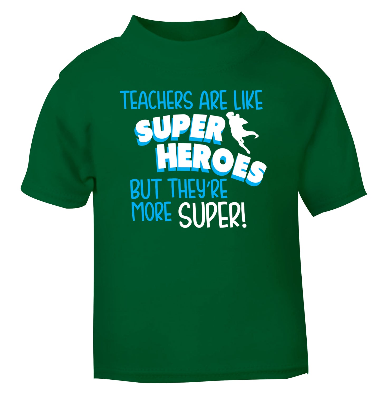Teachers are like superheros but they're more super green Baby Toddler Tshirt 2 Years