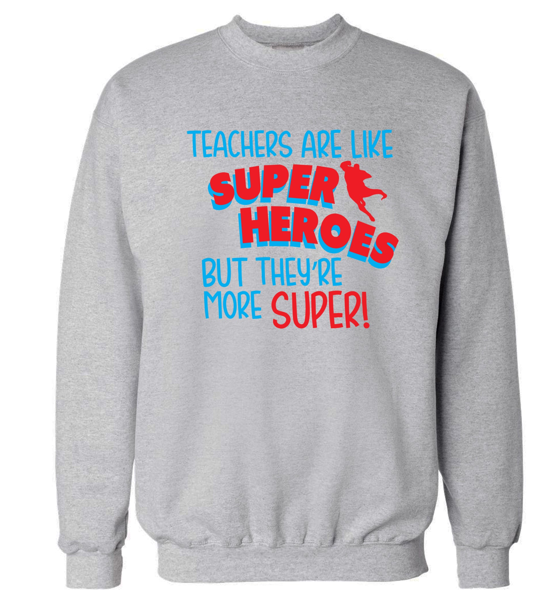 Teachers are like superheros but they're more super Adult's unisex grey Sweater 2XL