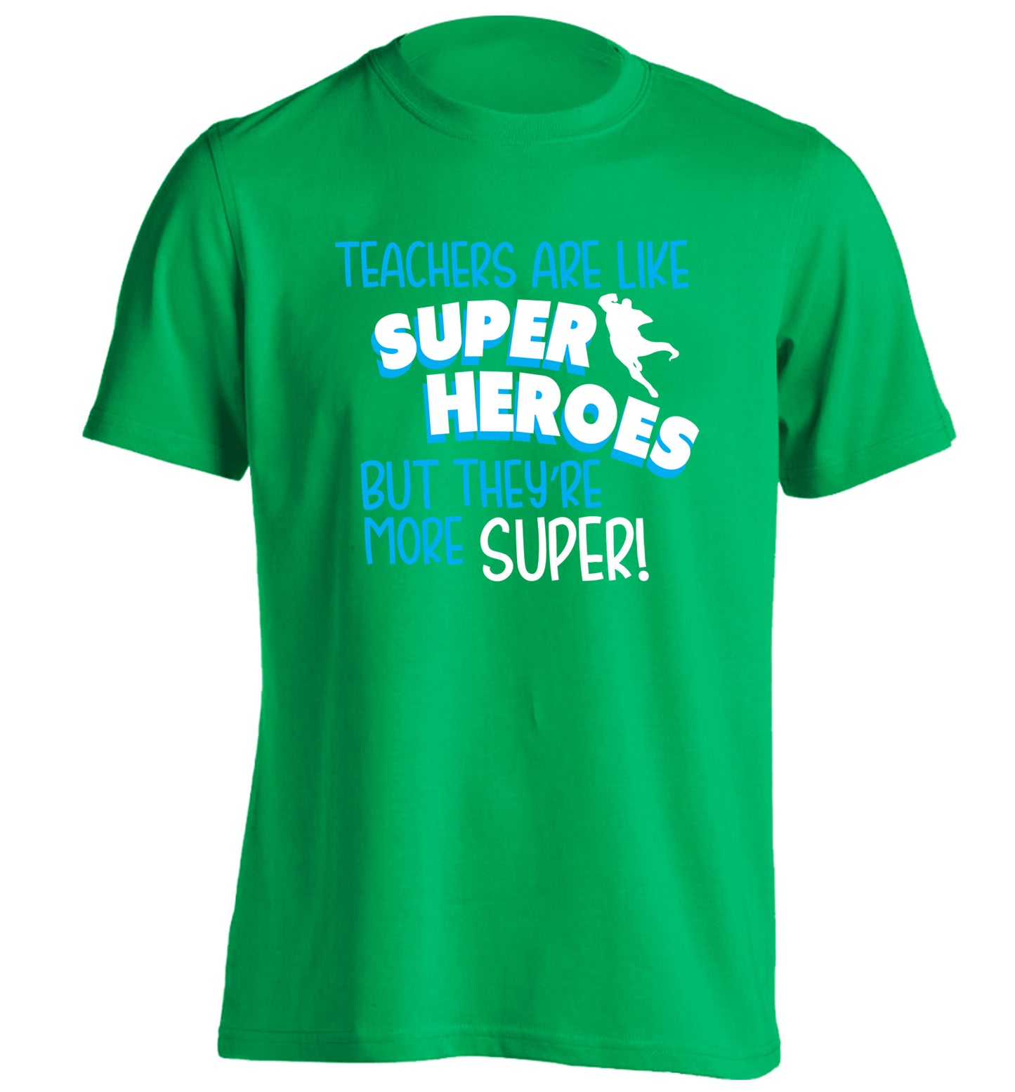 Teachers are like superheros but they're more super adults unisex green Tshirt 2XL