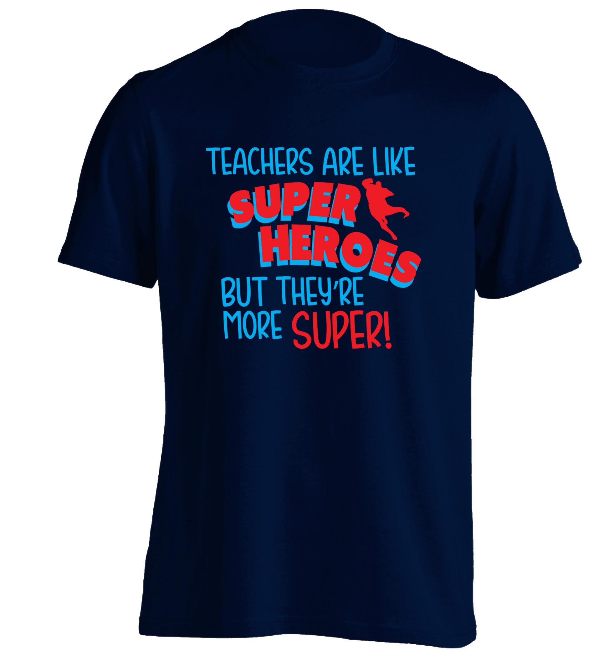 Teachers are like superheros but they're more super adults unisex navy Tshirt 2XL