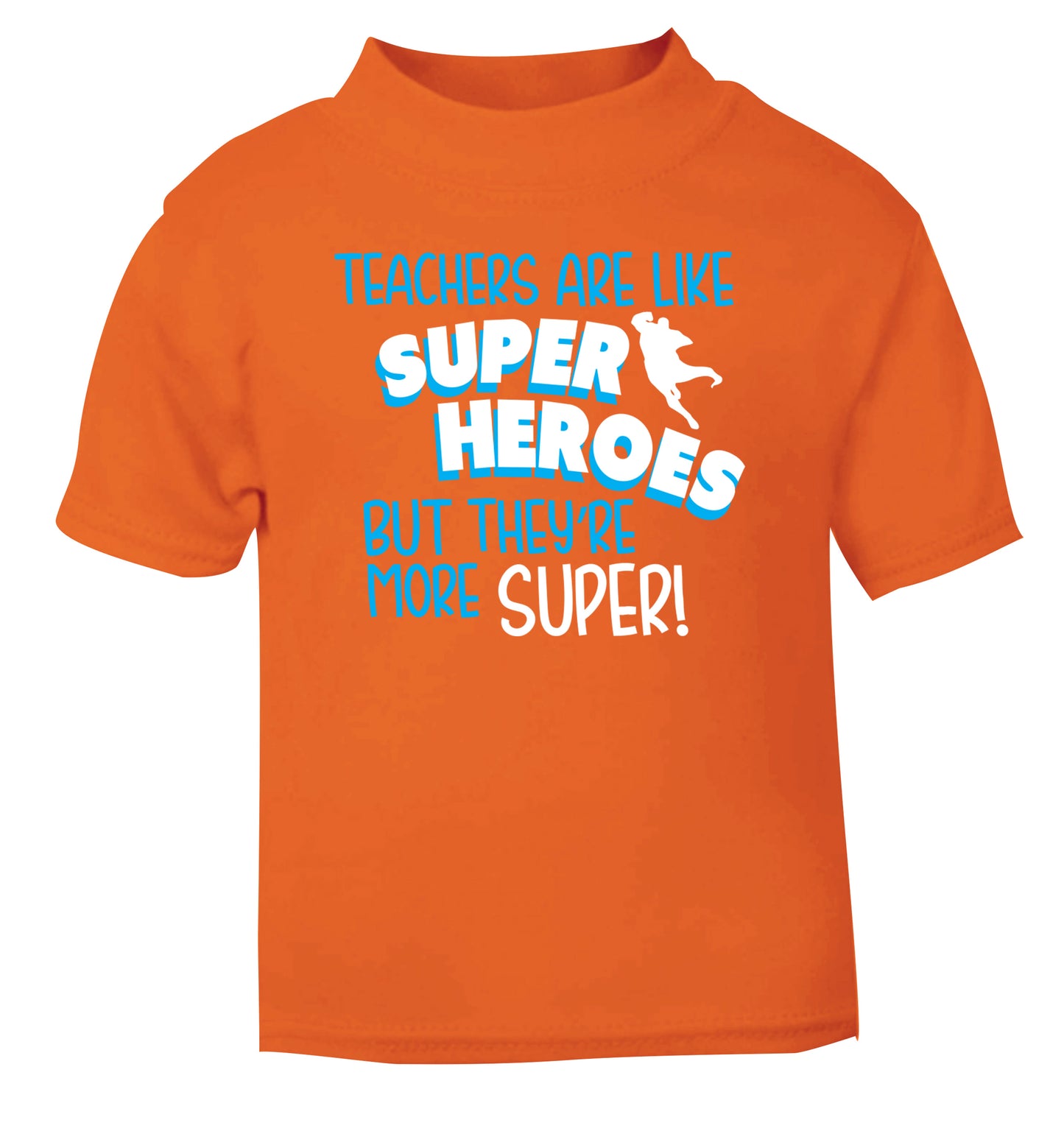 Teachers are like superheros but they're more super orange Baby Toddler Tshirt 2 Years