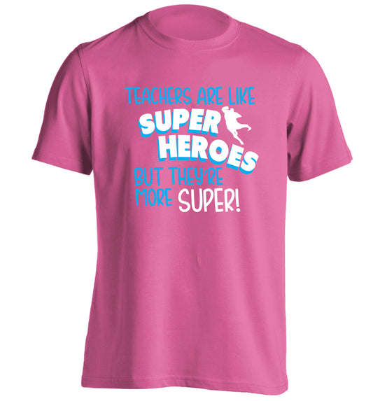 Teachers are like superheros but they're more super adults unisex pink Tshirt 2XL